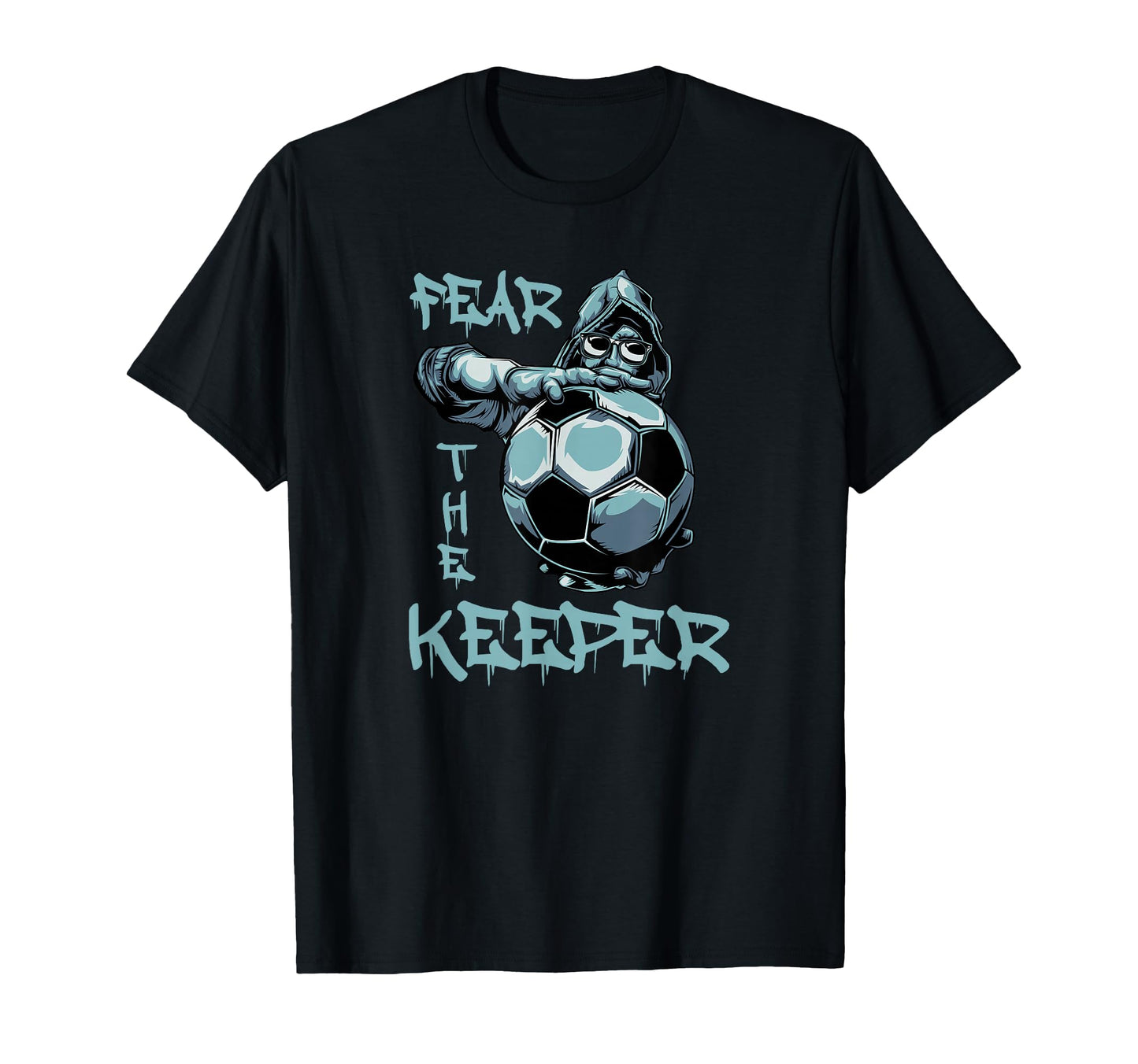 Fear Keeper Football Goalkeeper T-Shirt - Fun Novelty Design Unisex - T-Shirt, Sweatshirt, Hoodie