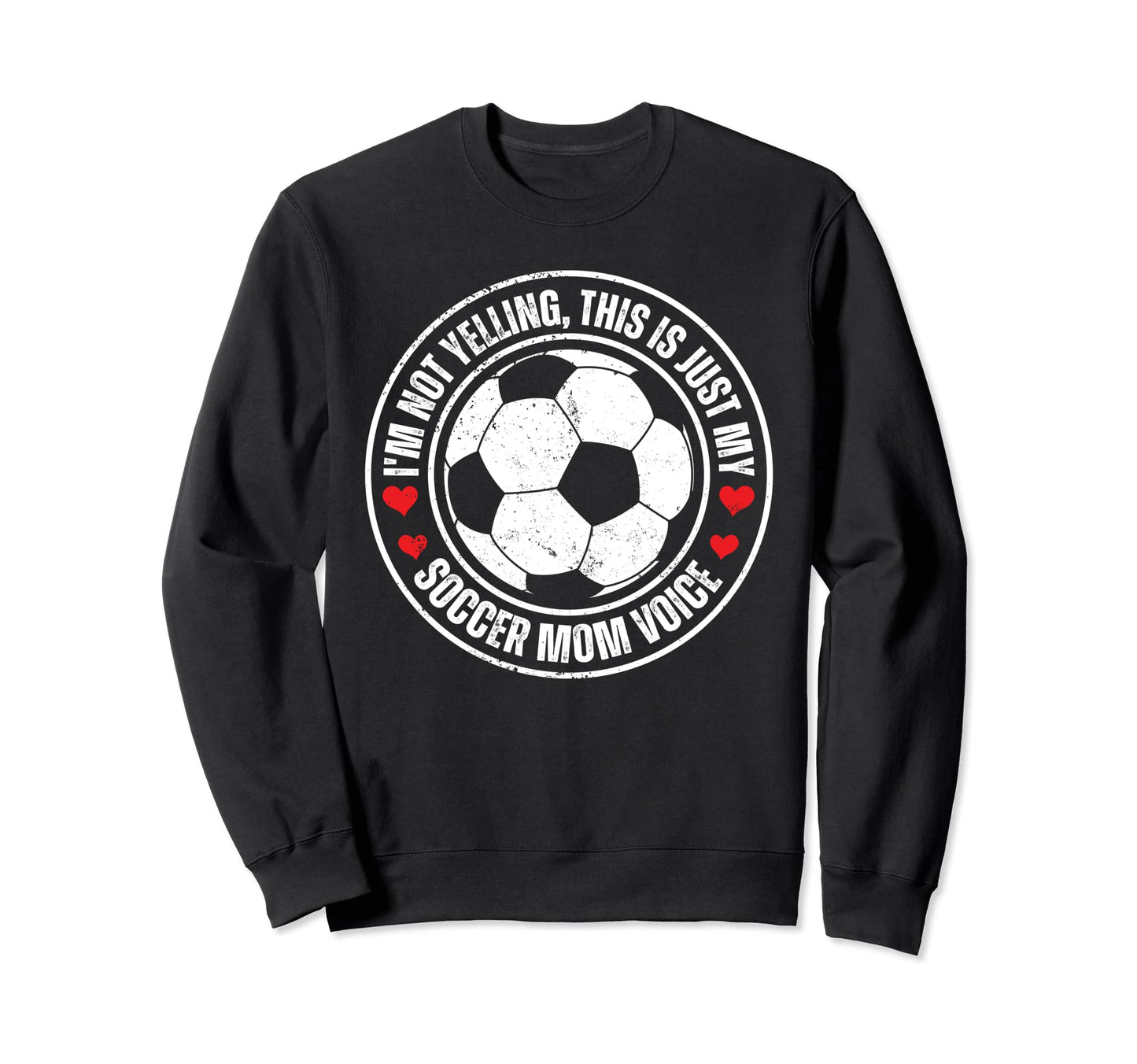Im Not Yelling This Is Just My Soccer Sweatshirt - Graphic Print Men Women - T-Shirt, Sweatshirt, Hoodie