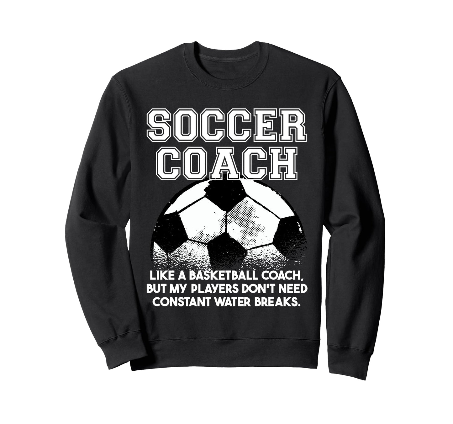 Soccer Coach Like Regular Coach Sweatshirt - Trendy Graphic for Adults - T-Shirt, Sweatshirt, Hoodie