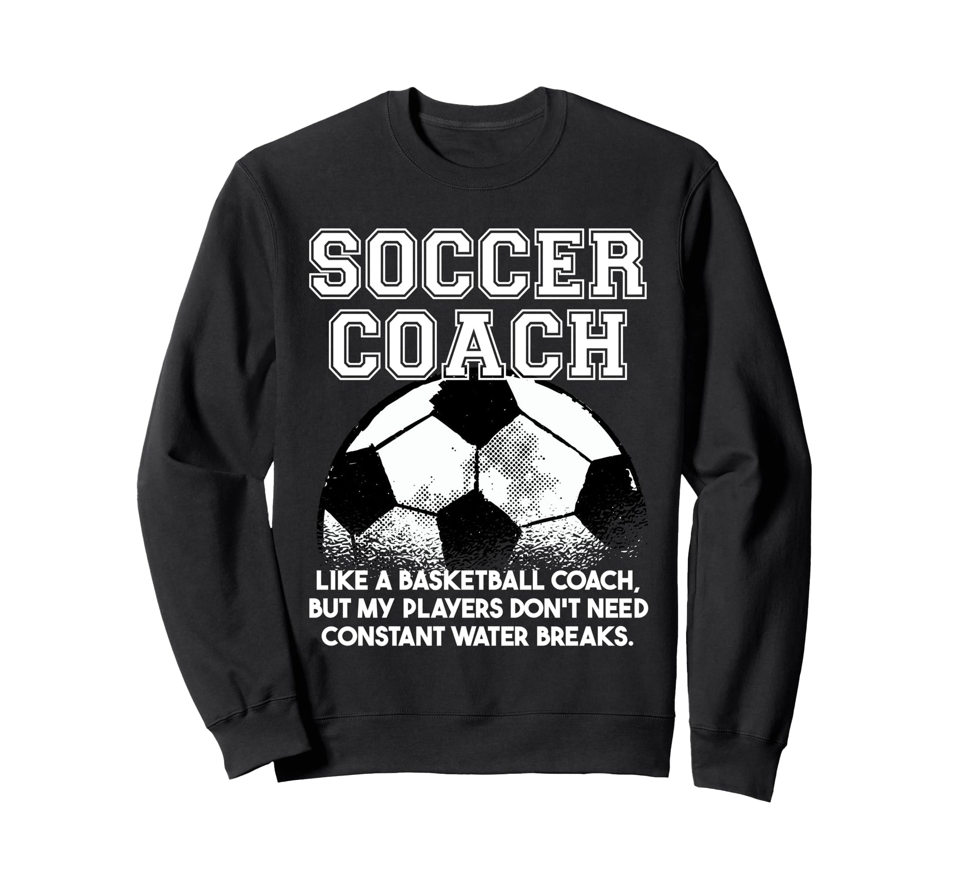 Soccer Coach Like Regular Coach Sweatshirt - Trendy Graphic for Adults - T-Shirt, Sweatshirt, Hoodie