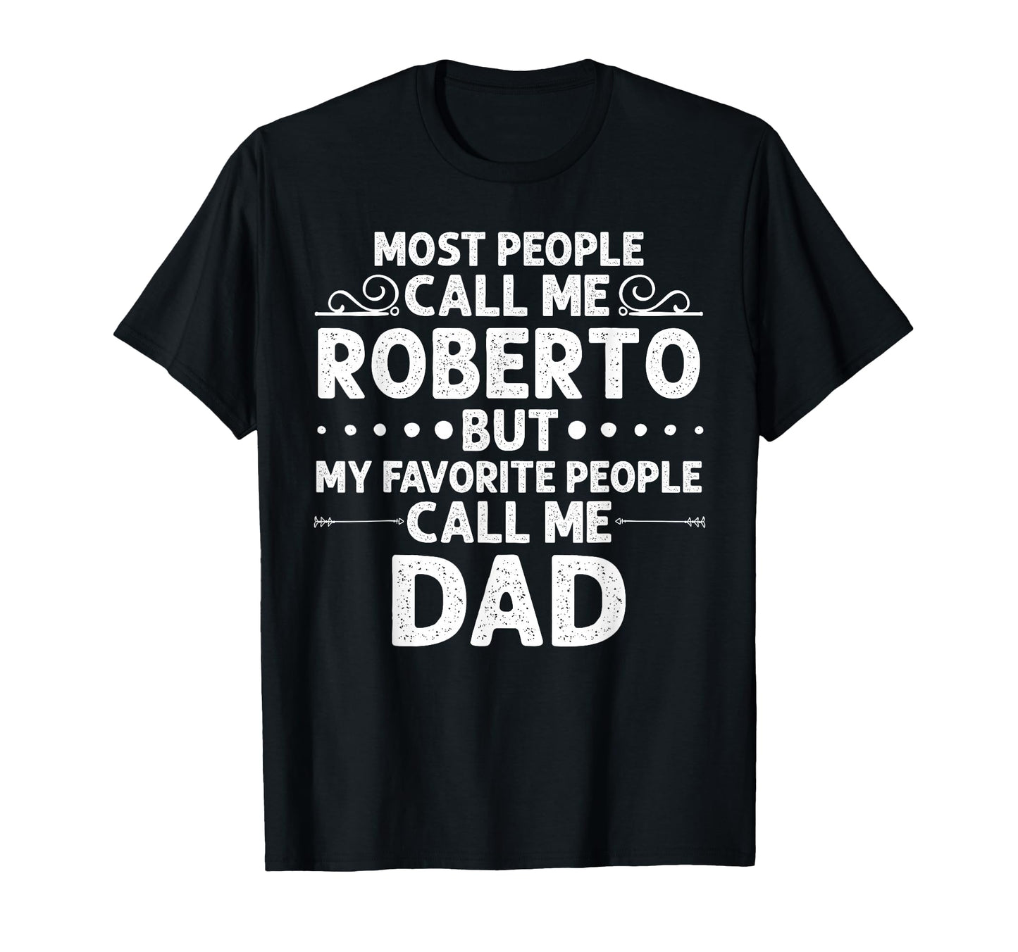 Roberto Gift Name Funny Fathers Day T-Shirt - Unique Graphic Unisex - T-Shirt, Sweatshirt, Hoodie