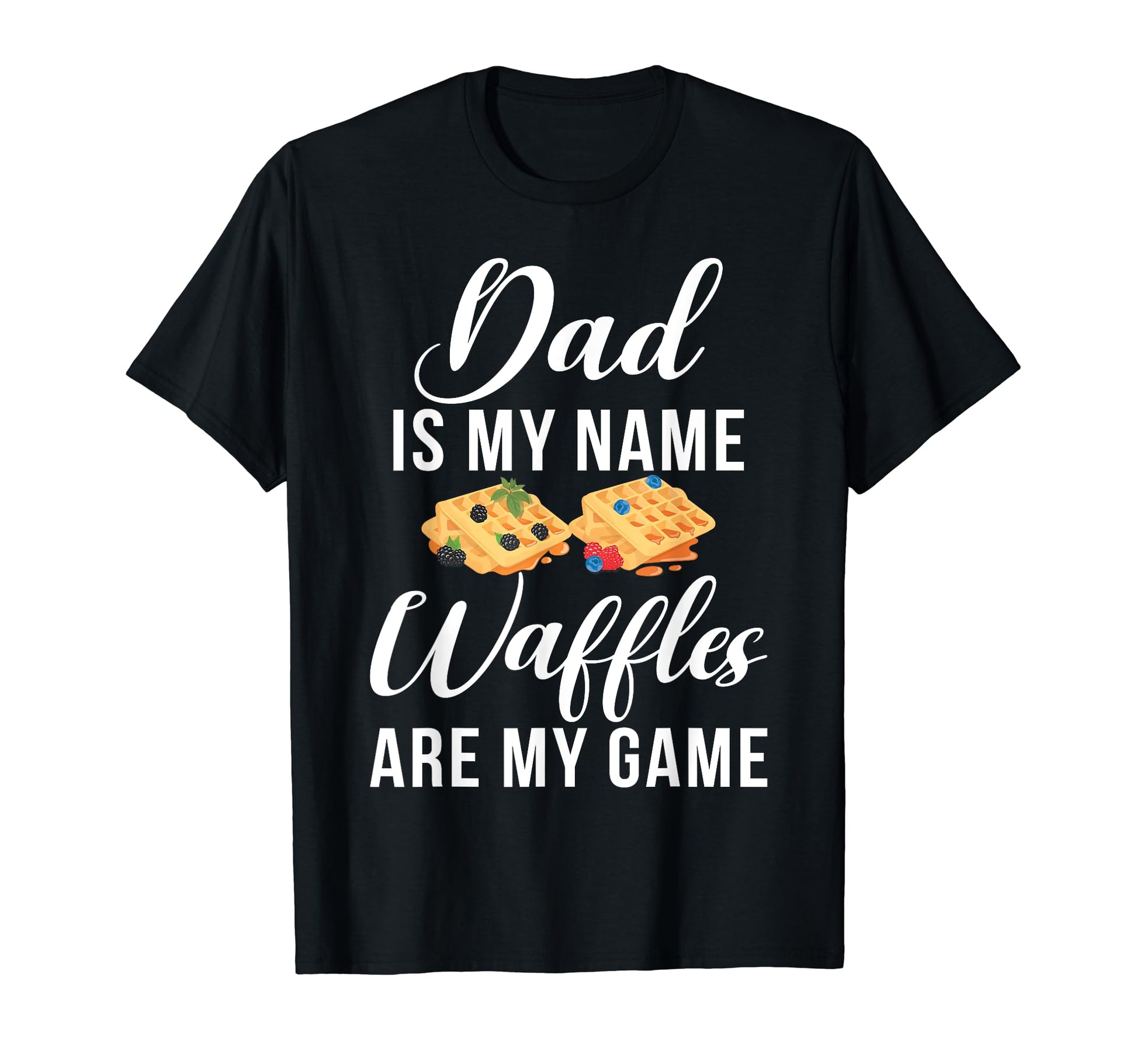 Dad Is My Name Waffles Are My Game T-Shirt - Graphic Print Men Women - T-Shirt, Sweatshirt, Hoodie