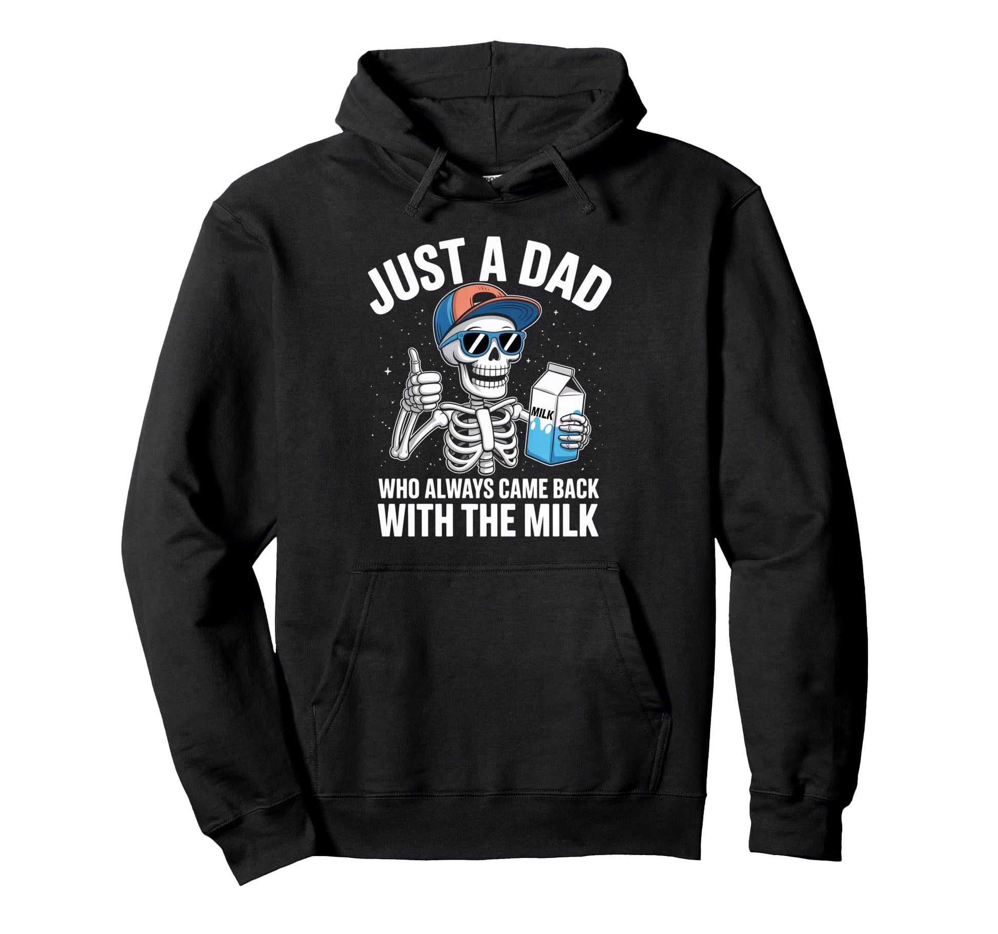 Skeleton Funny Just Dad Who Always Hoodie - Casual Everyday Wear Men Women - T-Shirt, Sweatshirt, Hoodie