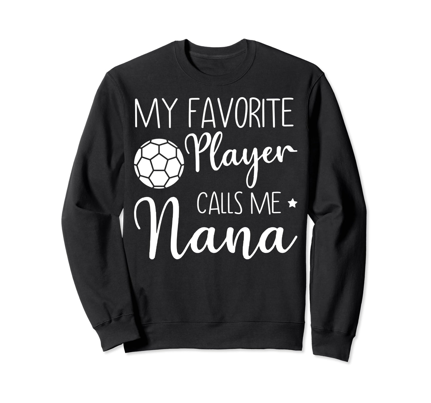 My Favorite Player Calls Me Nana Sweatshirt - Fun Novelty Design Unisex - T-Shirt, Sweatshirt, Hoodie