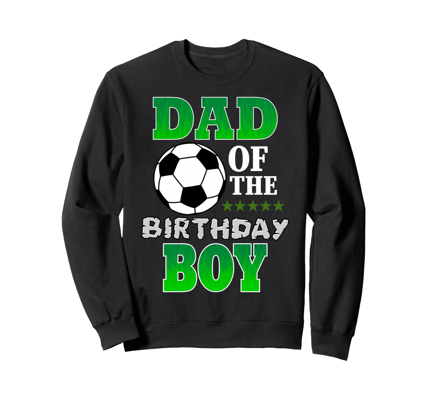 Dad Birthday Soccer Stars Outfit Sweatshirt - Custom Art Print Men Women - T-Shirt, Sweatshirt, Hoodie
