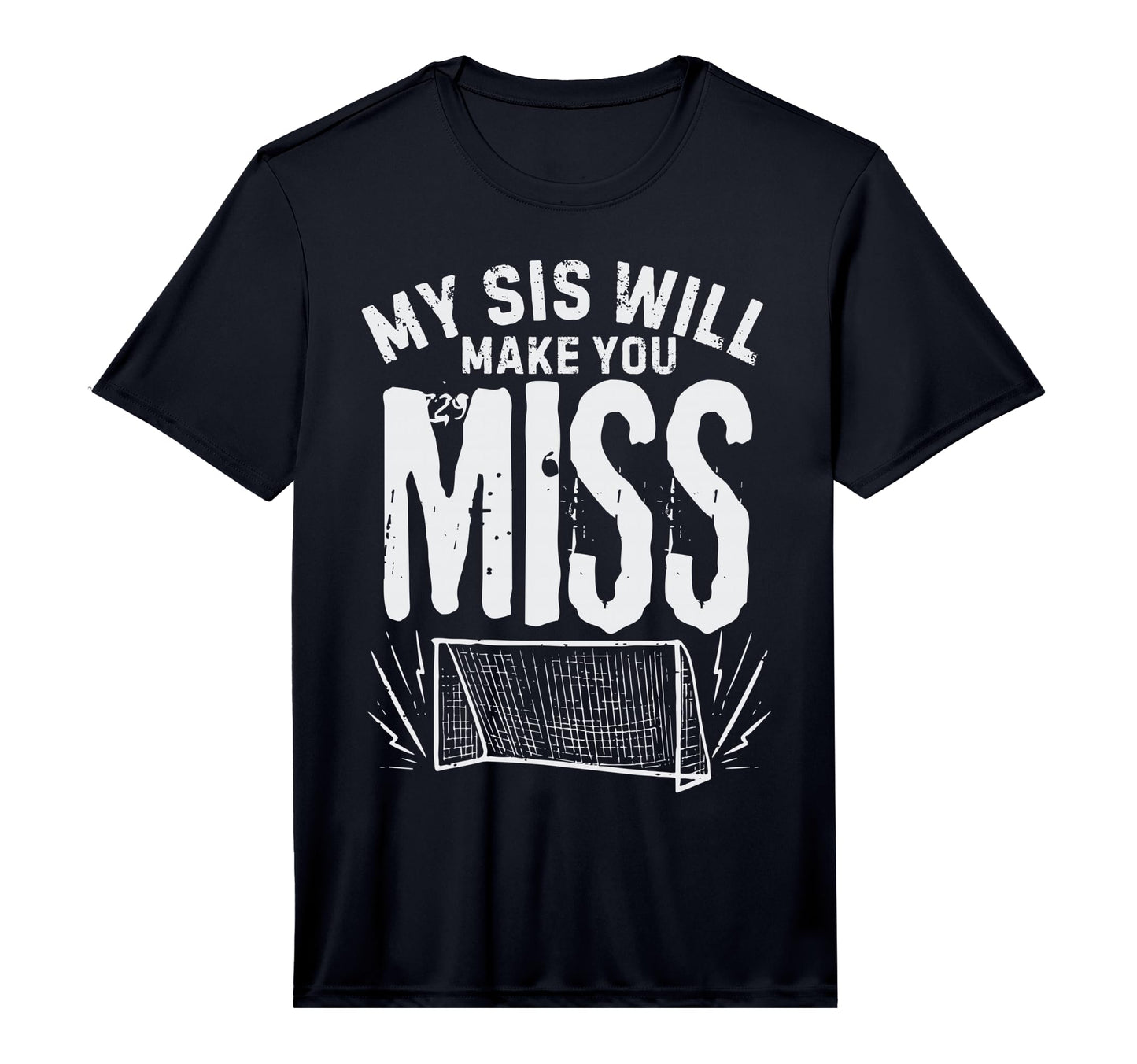 My Sis Will Make You Miss Soccer T-Shirt - Unique Graphic for Adults - T-Shirt, Sweatshirt, Hoodie