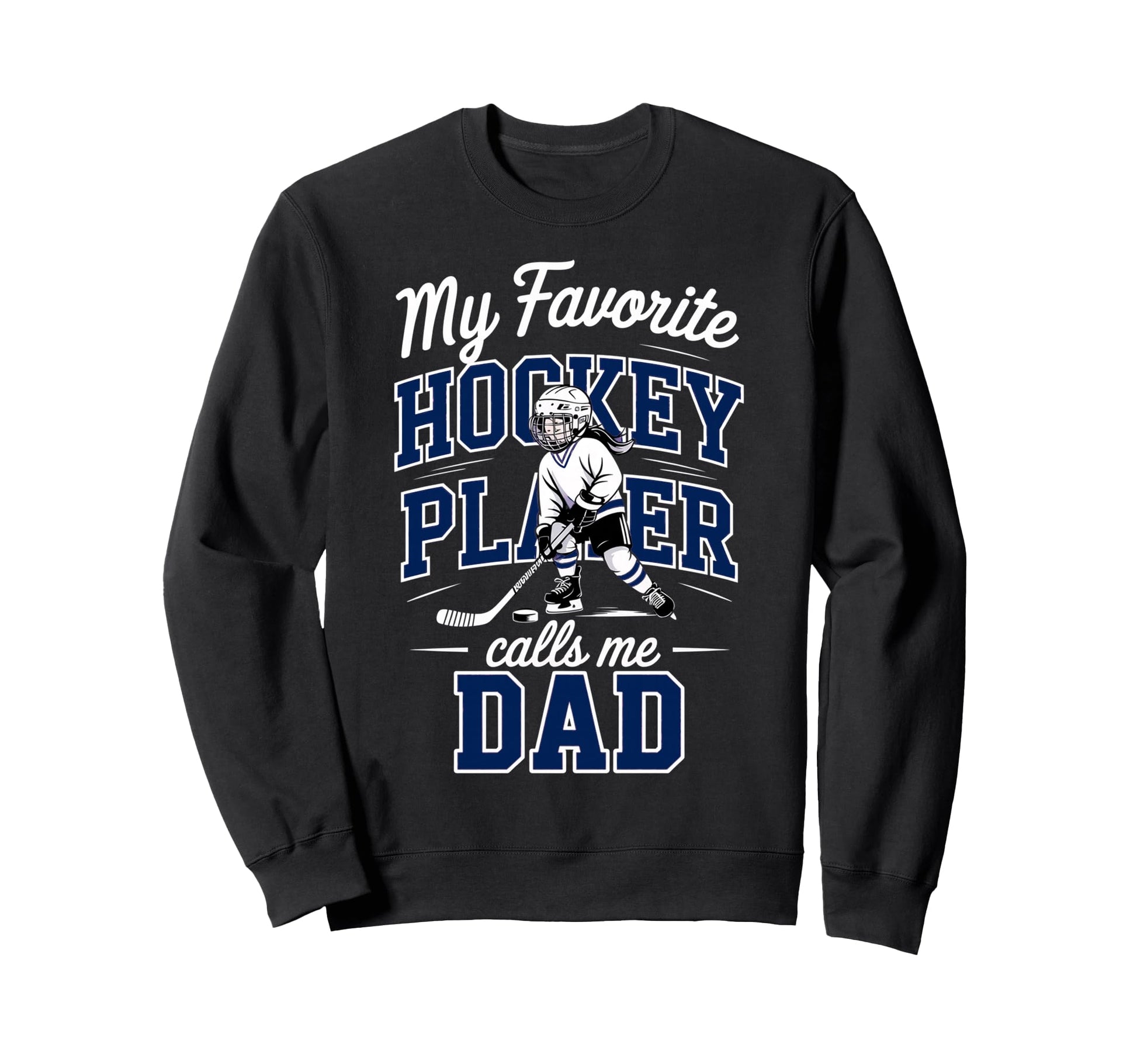 Hockey Dad My Favorite Player Sweatshirt - Casual Everyday Wear Men Women - T-Shirt, Sweatshirt, Hoodie
