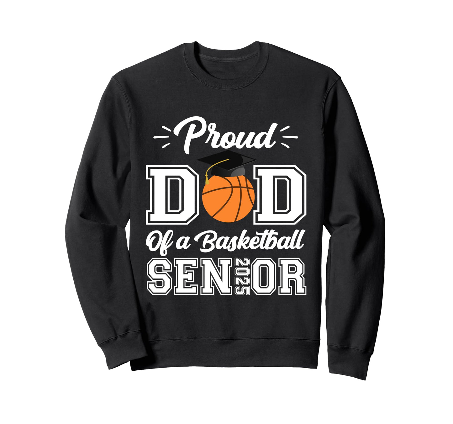 Proud Dad 2025 Senior Graduate Sweatshirt - Unique Graphic Men Women - T-Shirt, Sweatshirt, Hoodie