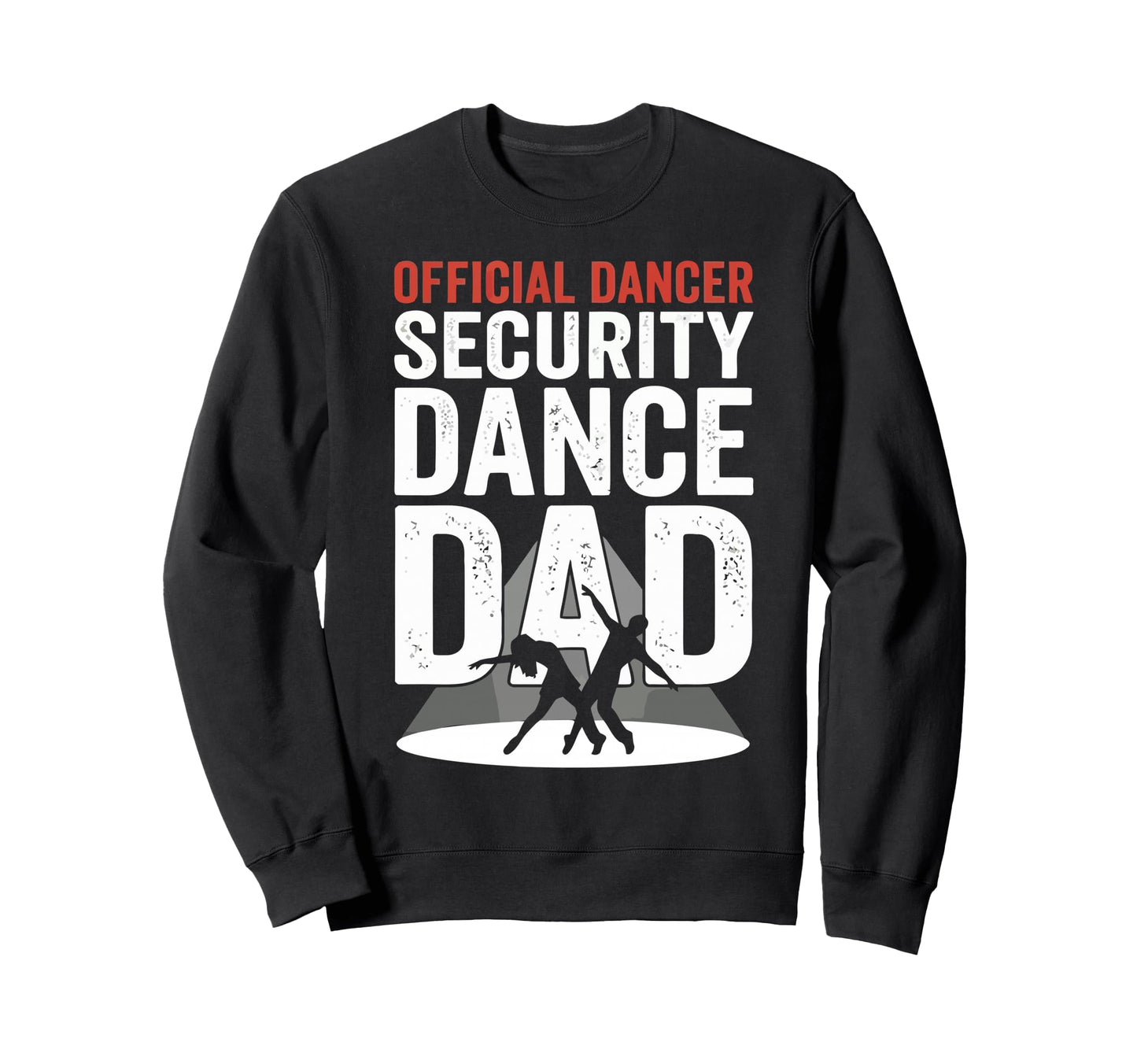 Dancer Security Dance Dad Dancing Sweatshirt - Unique Graphic for Adults - T-Shirt, Sweatshirt, Hoodie