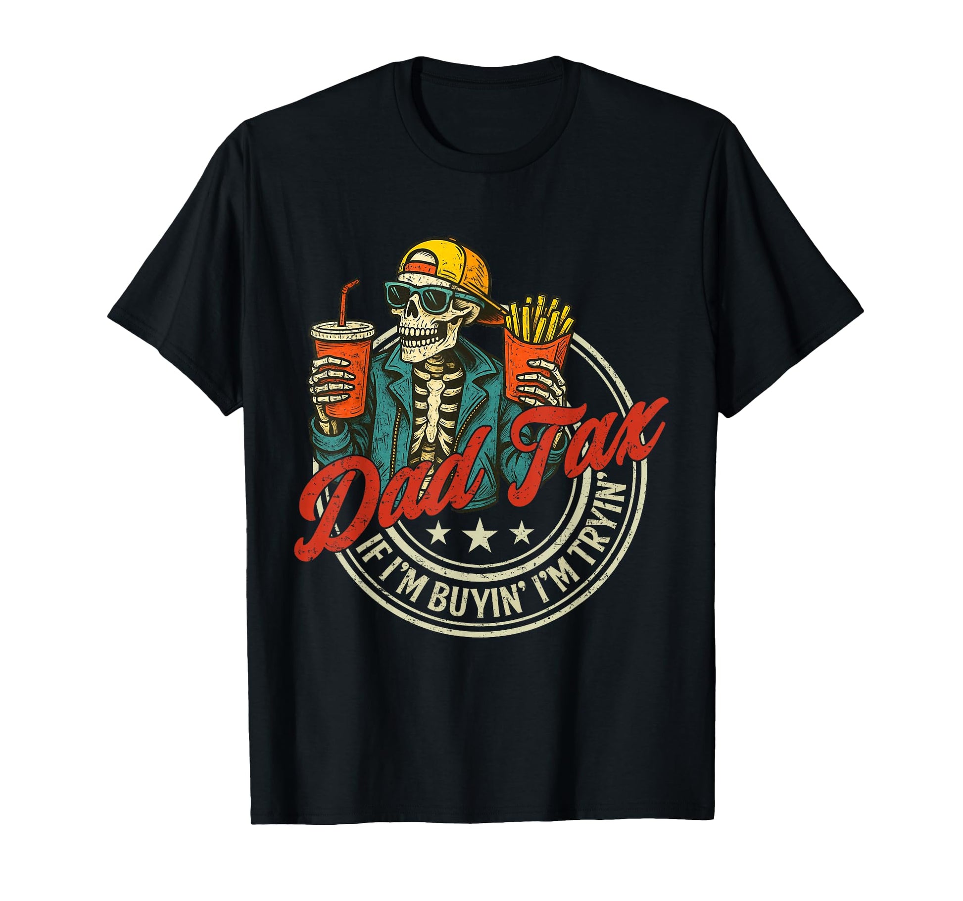 Skeleton Dad Tax If Im Buying Im T-Shirt - Casual Everyday Wear Men Women - T-Shirt, Sweatshirt, Hoodie