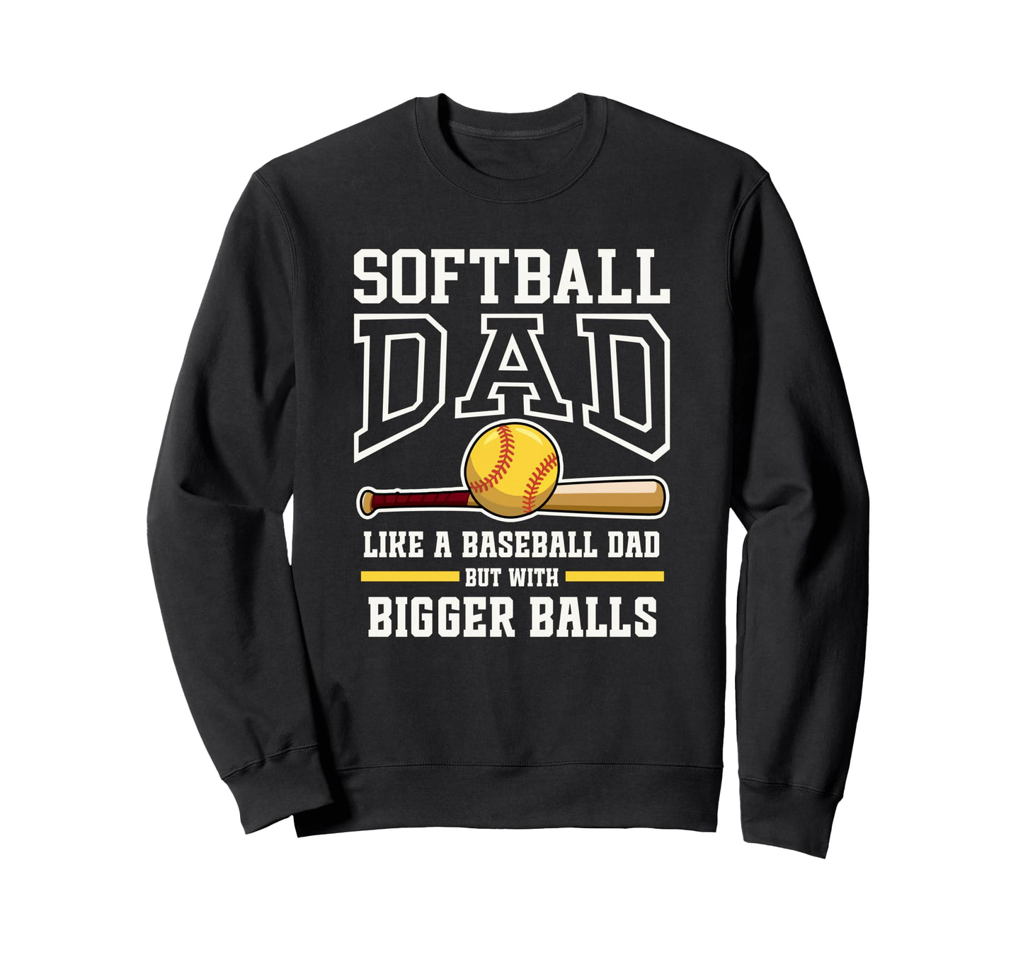 Softball Dad Funny Tees Like Baseball Sweatshirt - Custom Art Print Unisex - T-Shirt, Sweatshirt, Hoodie