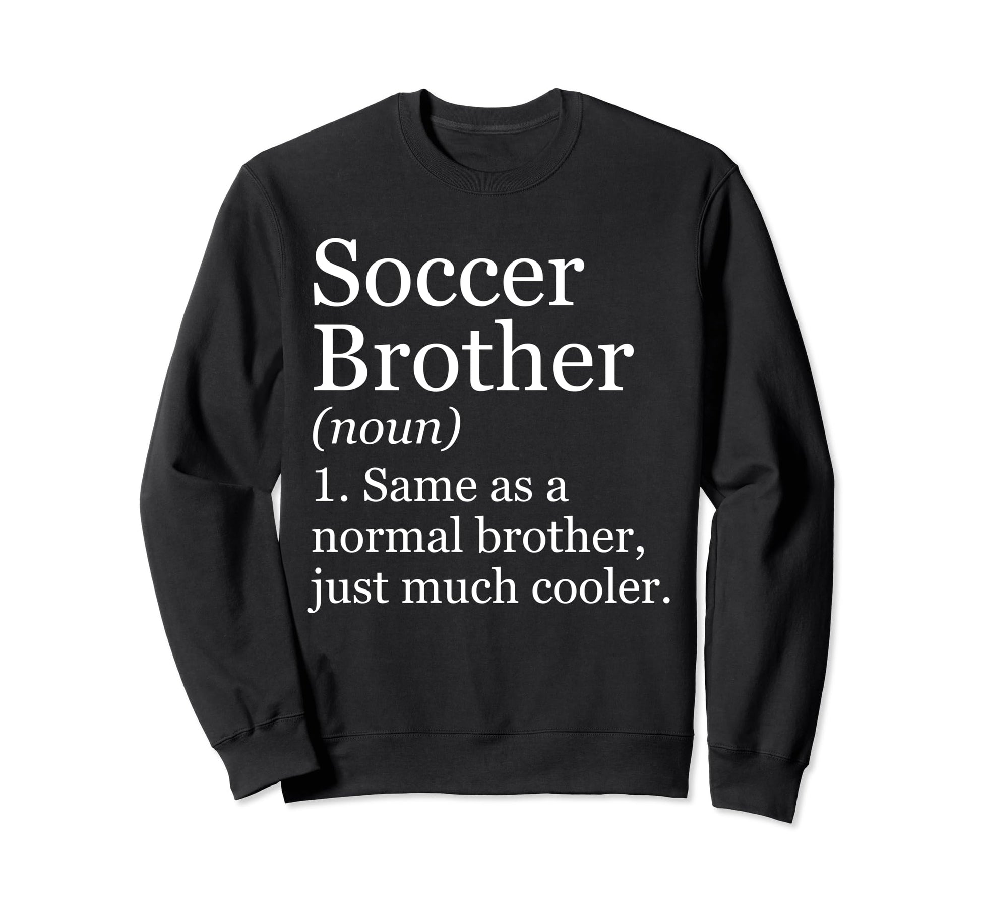 Soccer Brother Definition Funny Sweatshirt - Graphic Print Unisex - T-Shirt, Sweatshirt, Hoodie