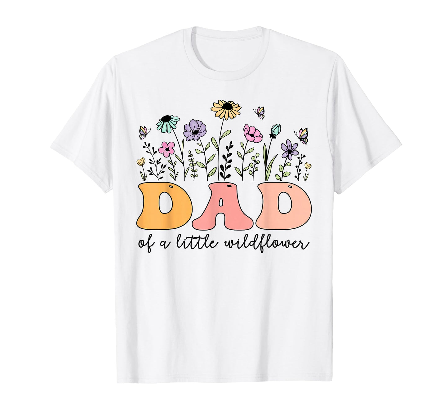 Dad Little Wildflower Birthday Party T-Shirt - Casual Everyday Wear Unisex - T-Shirt, Sweatshirt, Hoodie