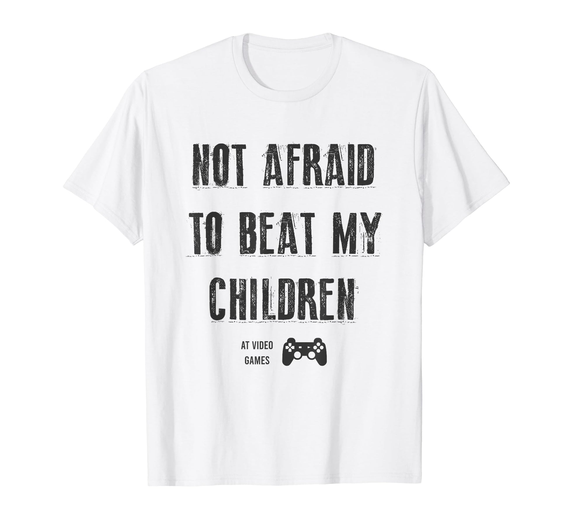 Not Afraid To Beat My Children Gamer Dad T-Shirt - Custom Art Print Unisex - T-Shirt, Sweatshirt, Hoodie