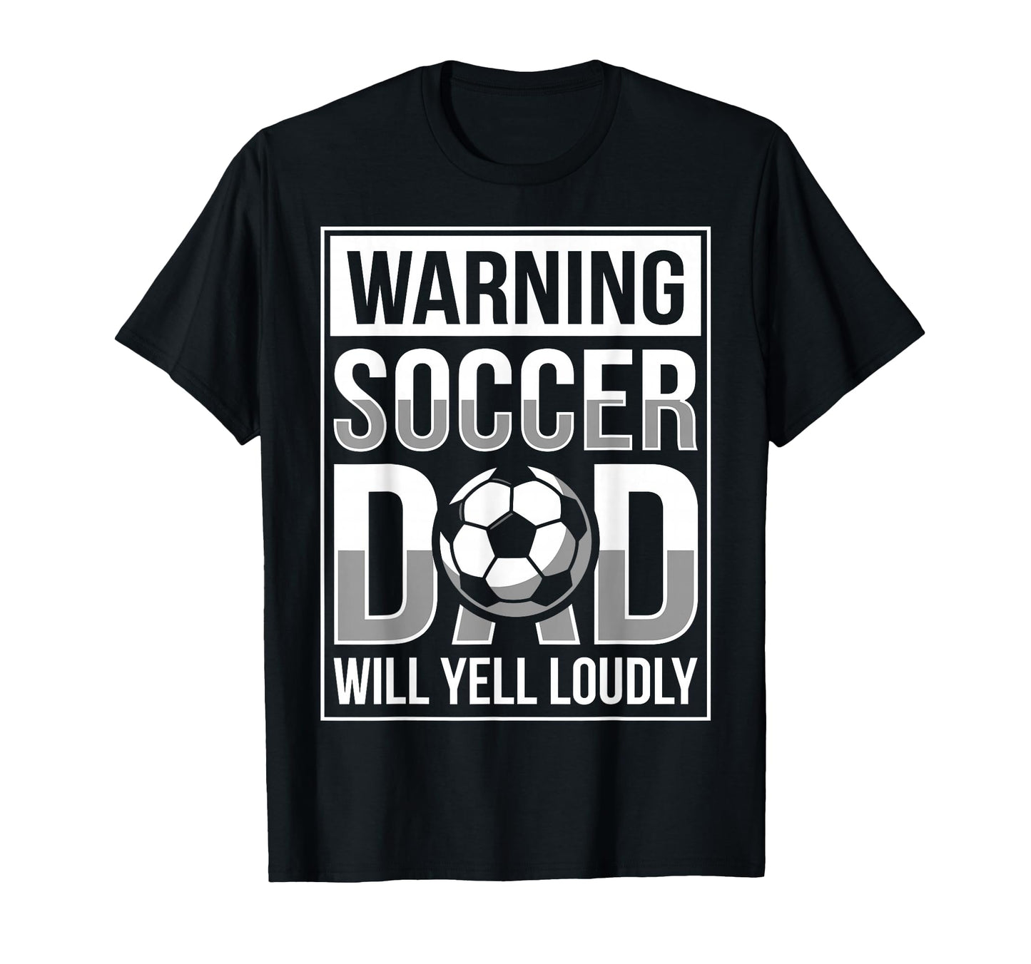 Fathers Day Warning Soccer Dad Will Yell T-Shirt - Trendy Graphic Unisex - T-Shirt, Sweatshirt, Hoodie