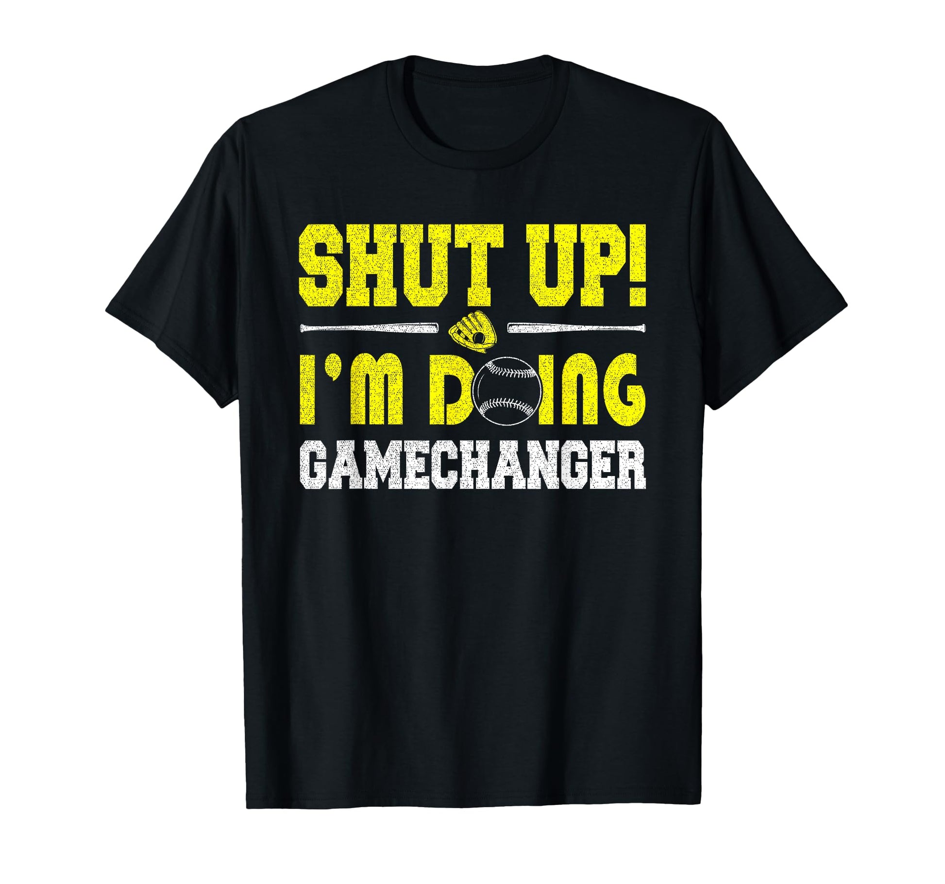Shut Up Im Doing Game Changer Softball T-Shirt - Streetwear Style Unisex - T-Shirt, Sweatshirt, Hoodie