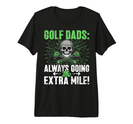 Always Going Extra Mile Golf Dad Tri T-Shirt - Custom Art Print Men Women - T-Shirt, Sweatshirt, Hoodie