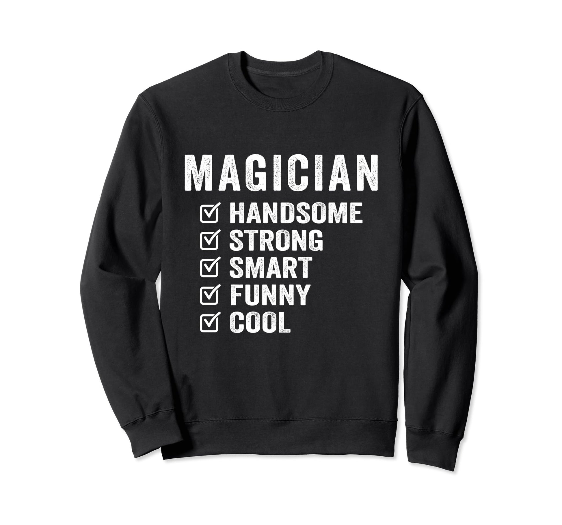 Magician Handsome Strong Smart Sweatshirt - Fun Novelty Design Men Women - T-Shirt, Sweatshirt, Hoodie