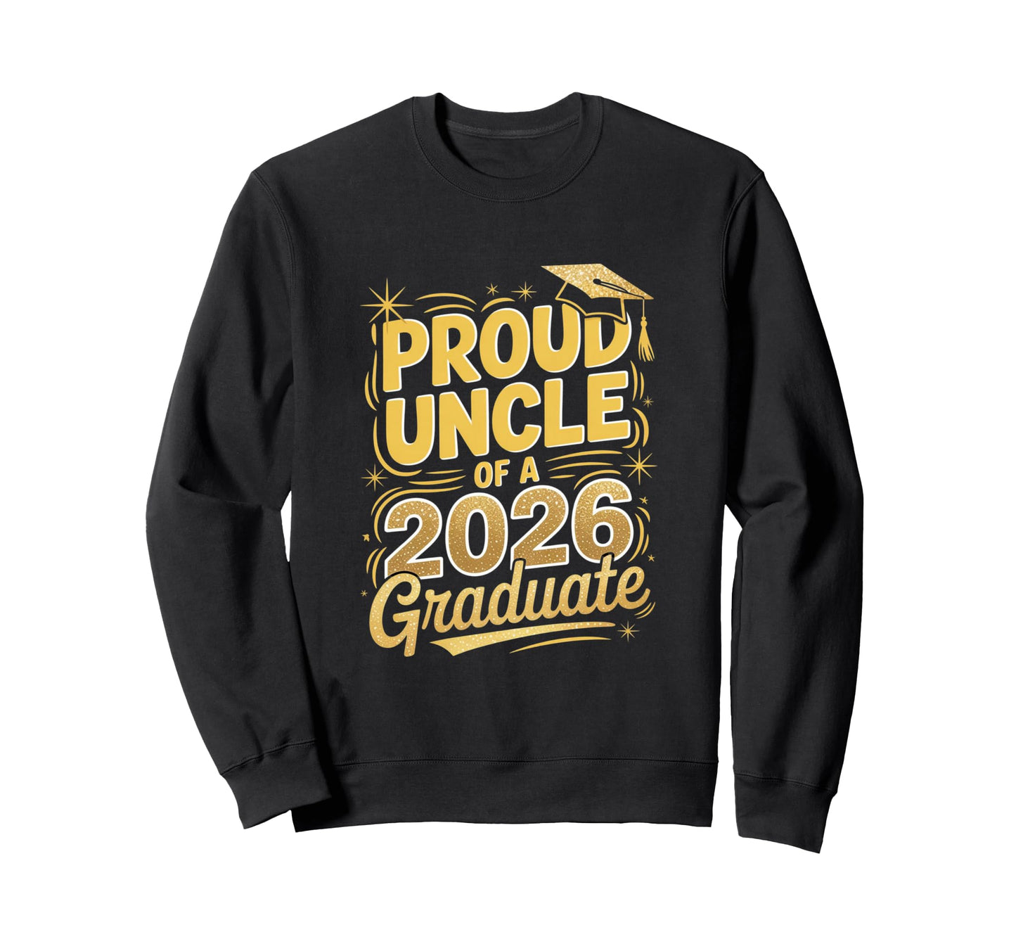 Proud Uncle 2026 Graduate Family Sweatshirt - Trendy Graphic Men Women - T-Shirt, Sweatshirt, Hoodie