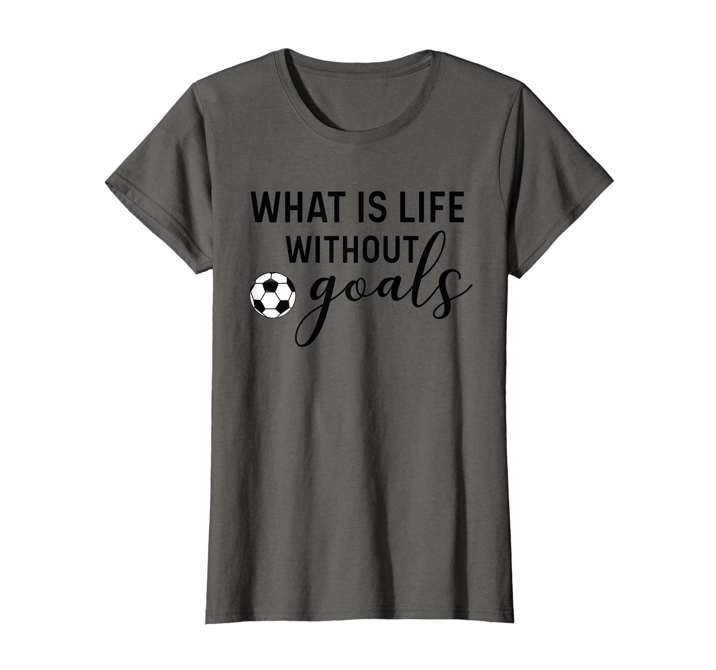 Soccer Mom What Is Life Without Goals T-Shirt - Novelty Apparel Unisex - T-Shirt, Sweatshirt, Hoodie