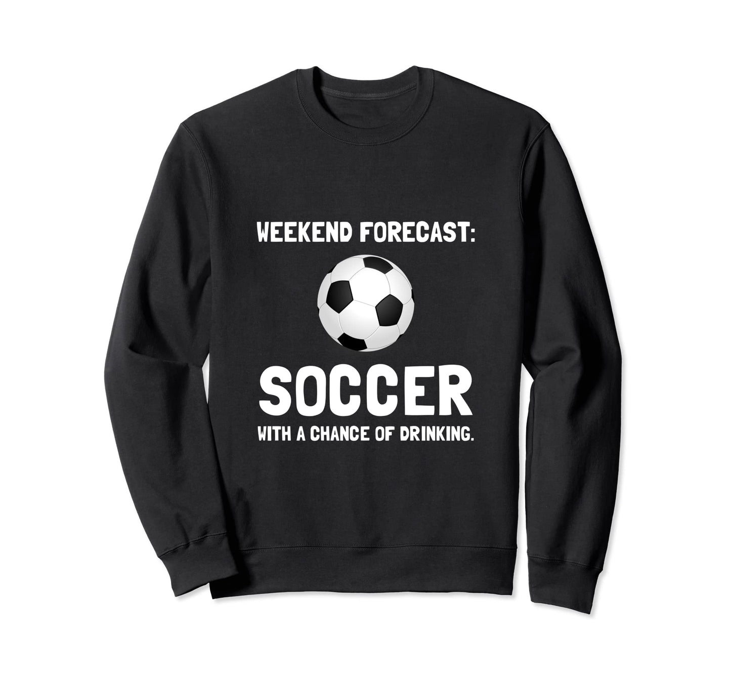 Weekend Forecast Soccer Fan Funny Sweatshirt - Unique Graphic for Adults - T-Shirt, Sweatshirt, Hoodie