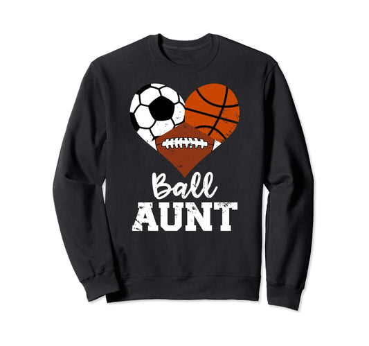 Ball Aunt Soccer Basketball Sweatshirt - Casual Everyday Wear Unisex - T-Shirt, Sweatshirt, Hoodie