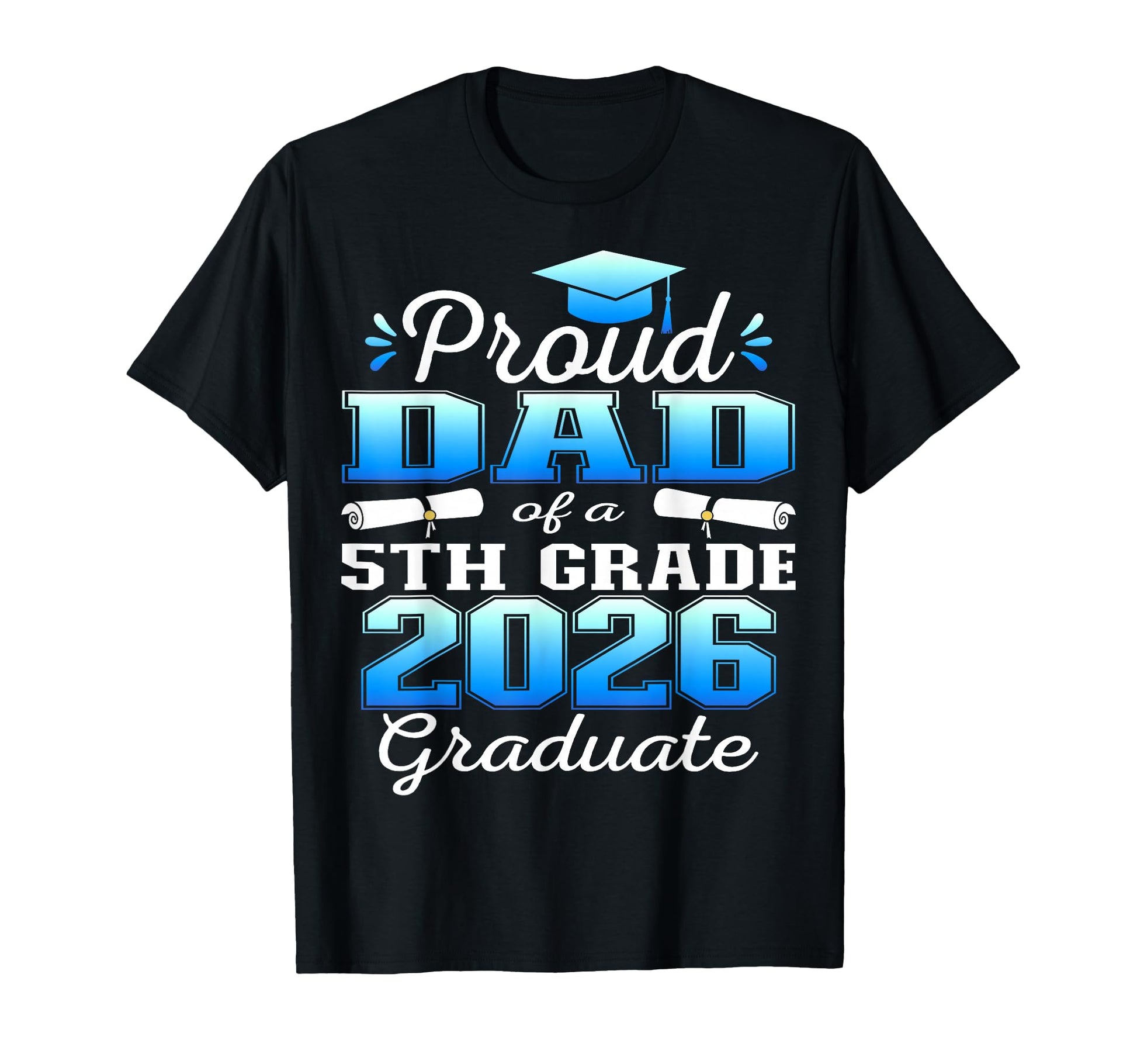 Proud Dad 5Th Grade Graduate 2026 T-Shirt - Graphic Print for Adults - T-Shirt, Sweatshirt, Hoodie