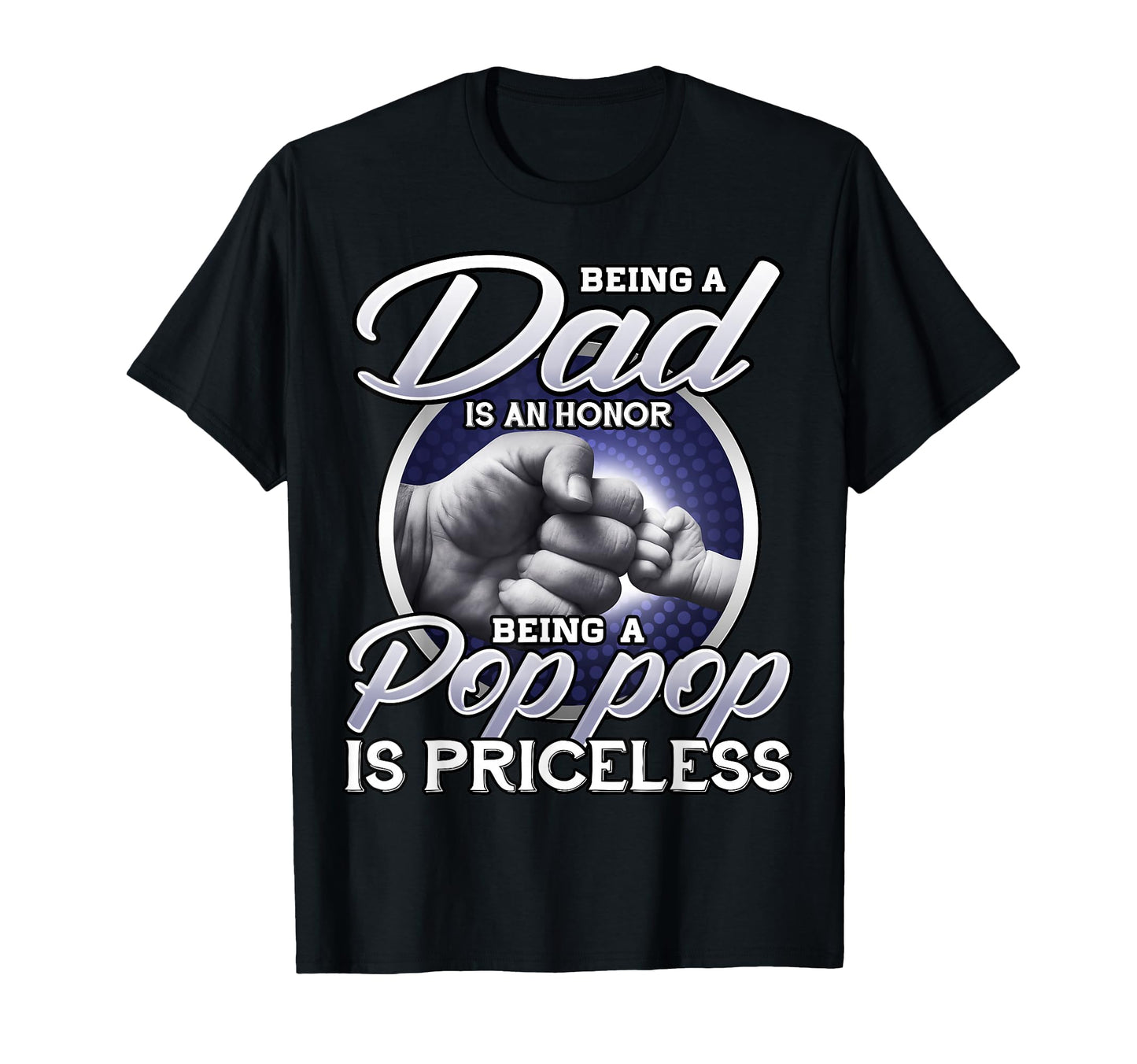 Being Dad Is Honor Being Pop Pop Is T-Shirt - Trendy Graphic Unisex - T-Shirt, Sweatshirt, Hoodie
