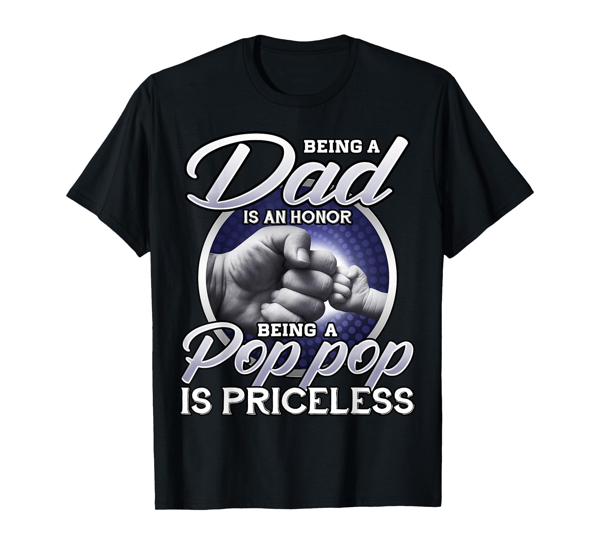 Being Dad Is Honor Being Pop Pop Is T-Shirt - Trendy Graphic Unisex - T-Shirt, Sweatshirt, Hoodie