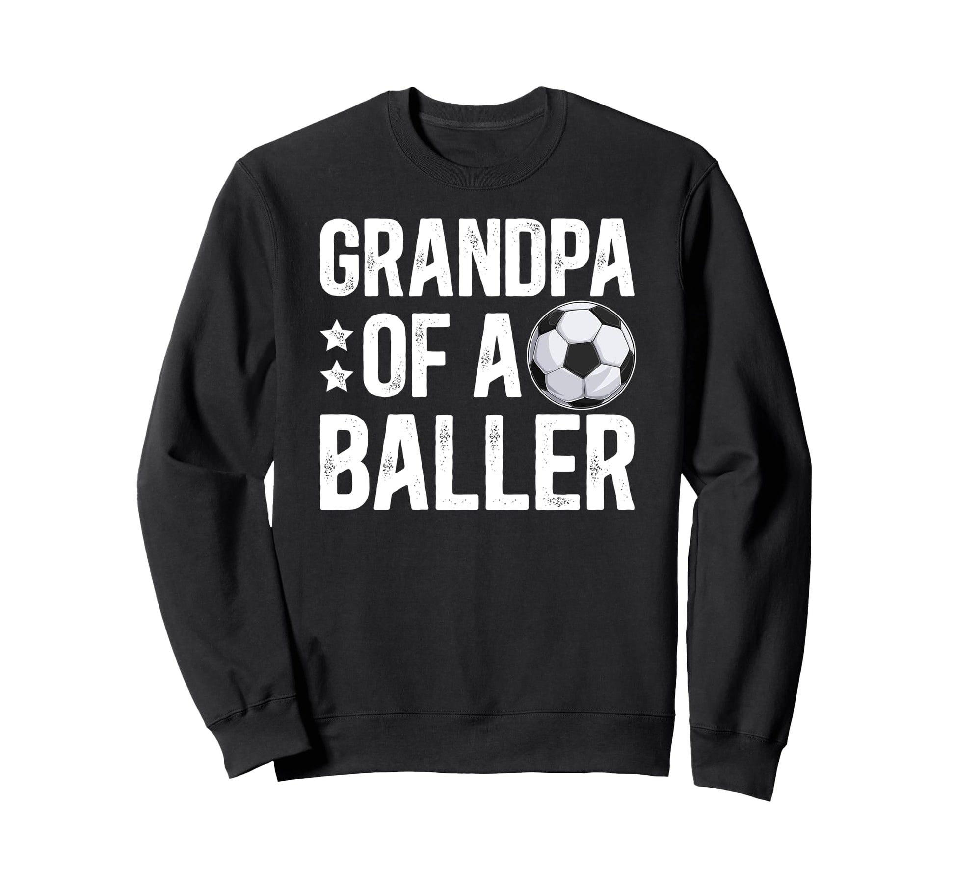 Grandpa Baller Soccer Grandpa Sweatshirt - Casual Everyday Wear Unisex - T-Shirt, Sweatshirt, Hoodie