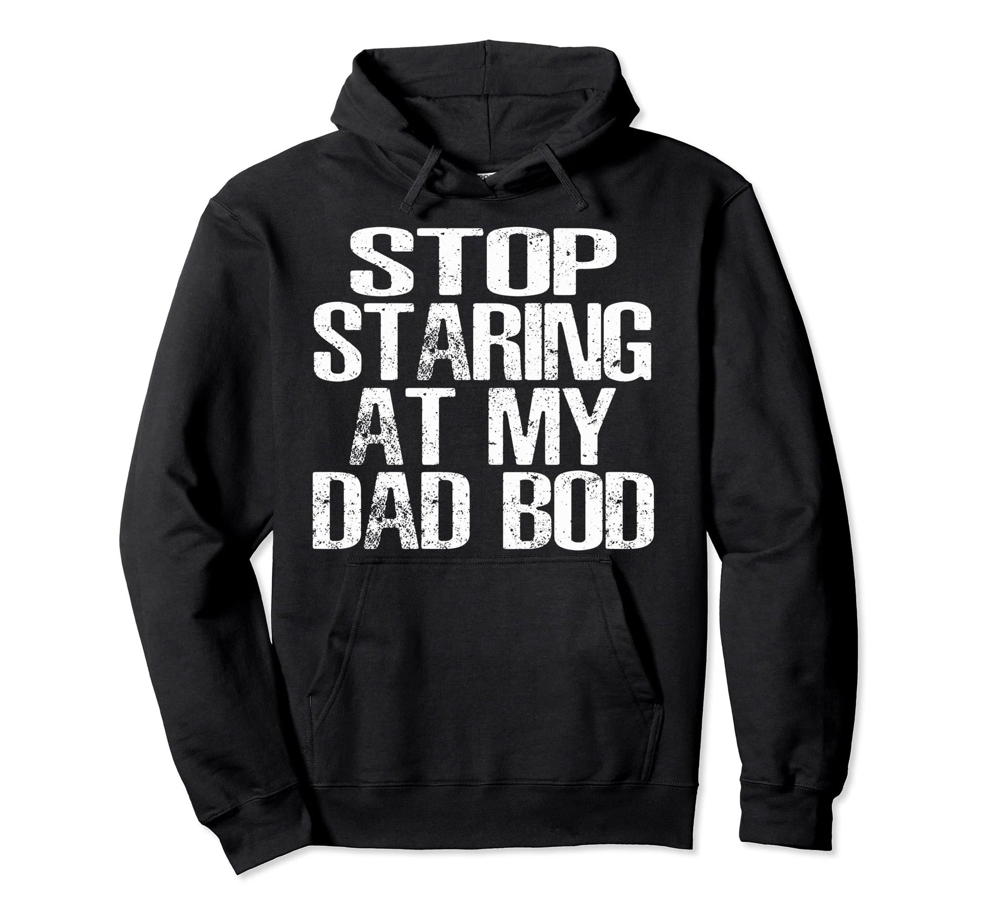 Funny Dad Stop Staring My Dad Bod Dad Hoodie - Unique Graphic for Adults - T-Shirt, Sweatshirt, Hoodie
