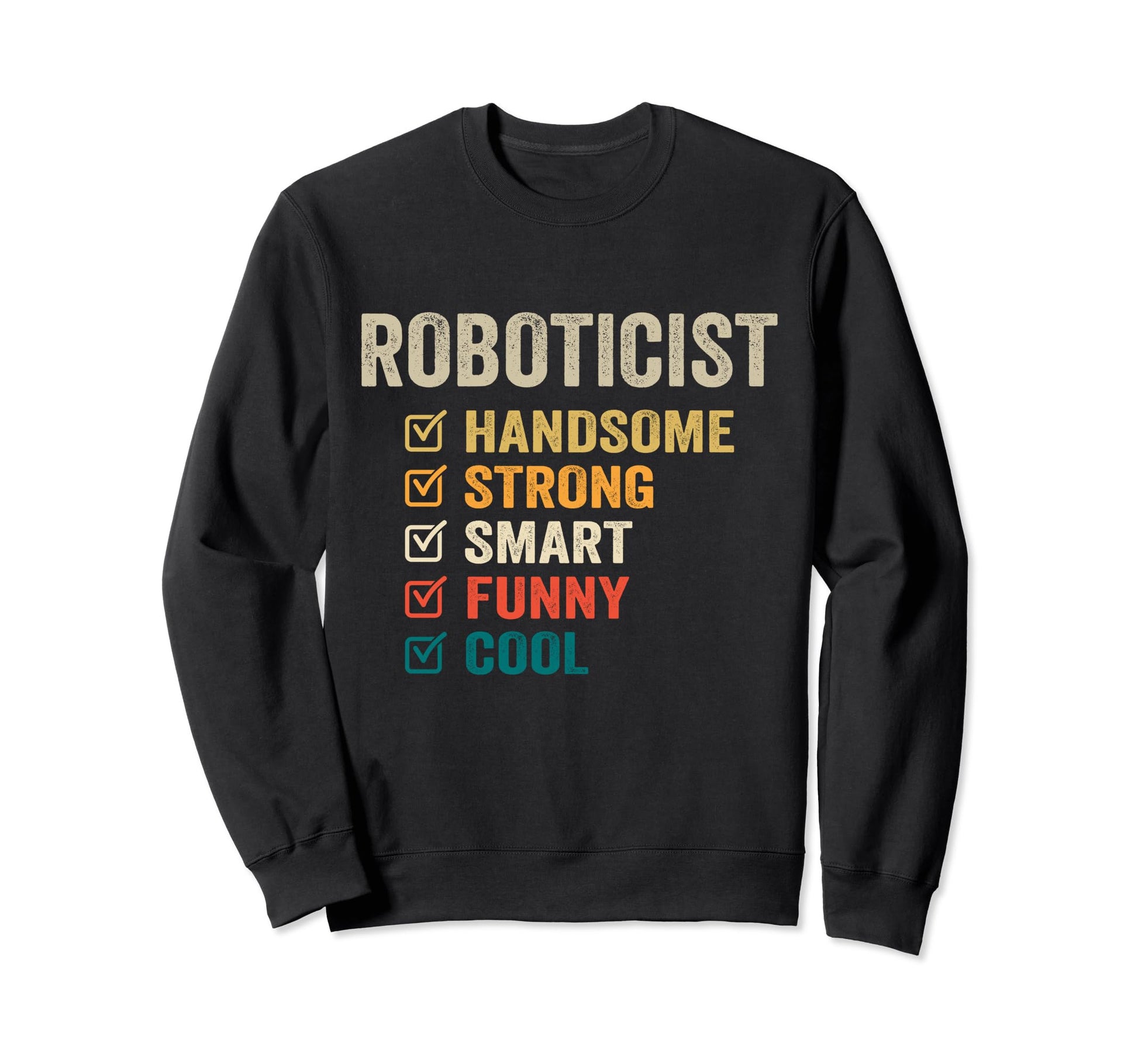 Roboticist Handsome Strong Smart Sweatshirt - Graphic Print for Adults - T-Shirt, Sweatshirt, Hoodie