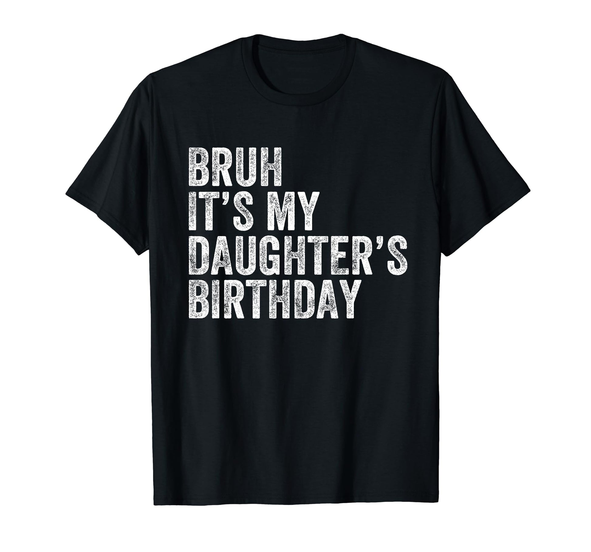 Bruh Its My Daughters Birthday Father Dad T-Shirt - Streetwear Style Unisex - T-Shirt, Sweatshirt, Hoodie