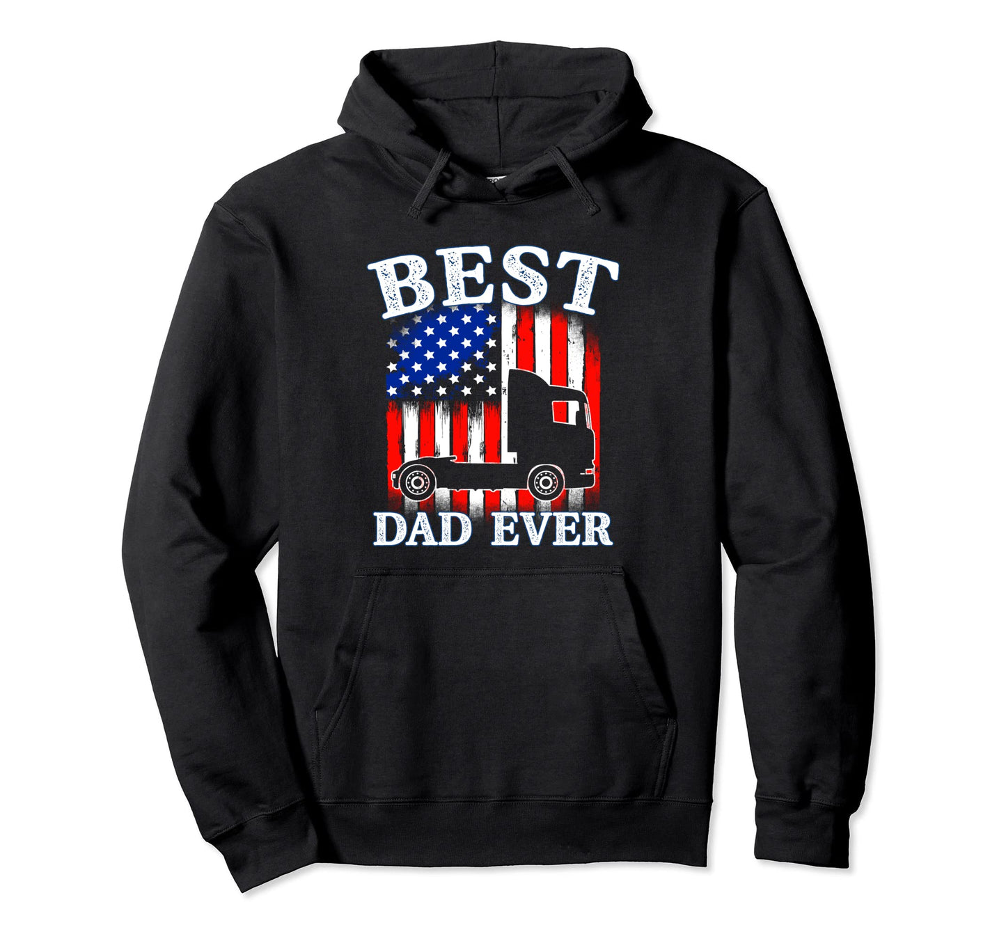 Best Dad Ever Flag Truck Dad Trucker Hoodie - Fun Novelty Design Men Women - T-Shirt, Sweatshirt, Hoodie