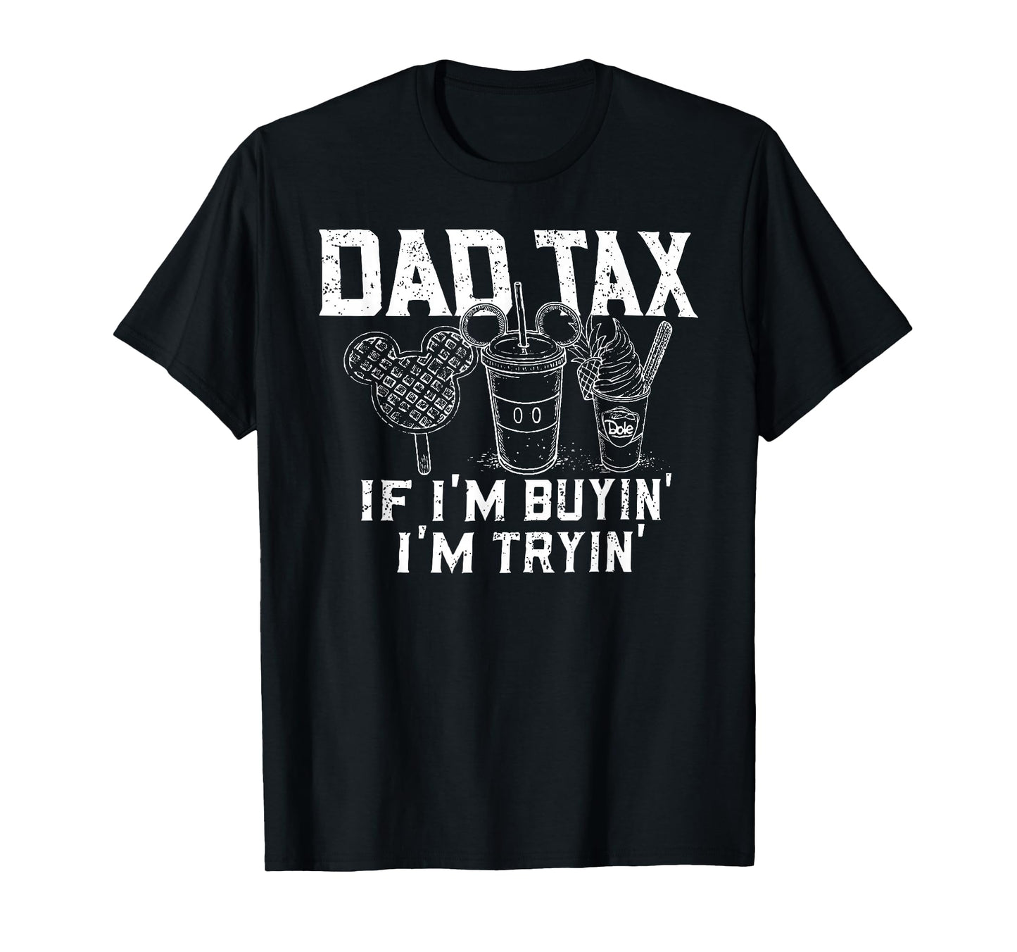 Dad Tax If Im Buyin Im Tryin Father Fast T-Shirt - Unique Graphic Unisex - T-Shirt, Sweatshirt, Hoodie