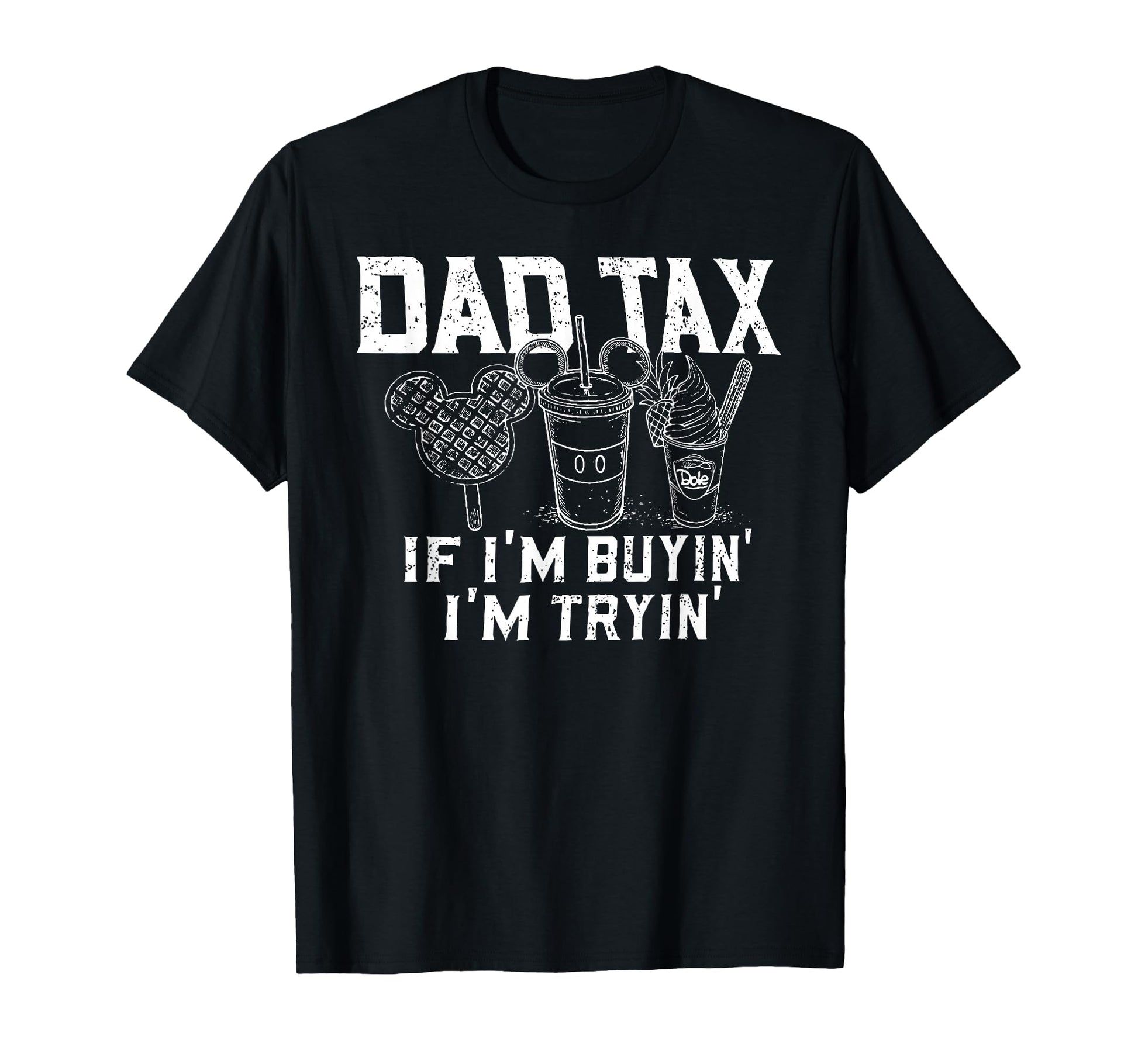 Dad Tax If Im Buyin Im Tryin Father Fast T-Shirt - Unique Graphic Unisex - T-Shirt, Sweatshirt, Hoodie