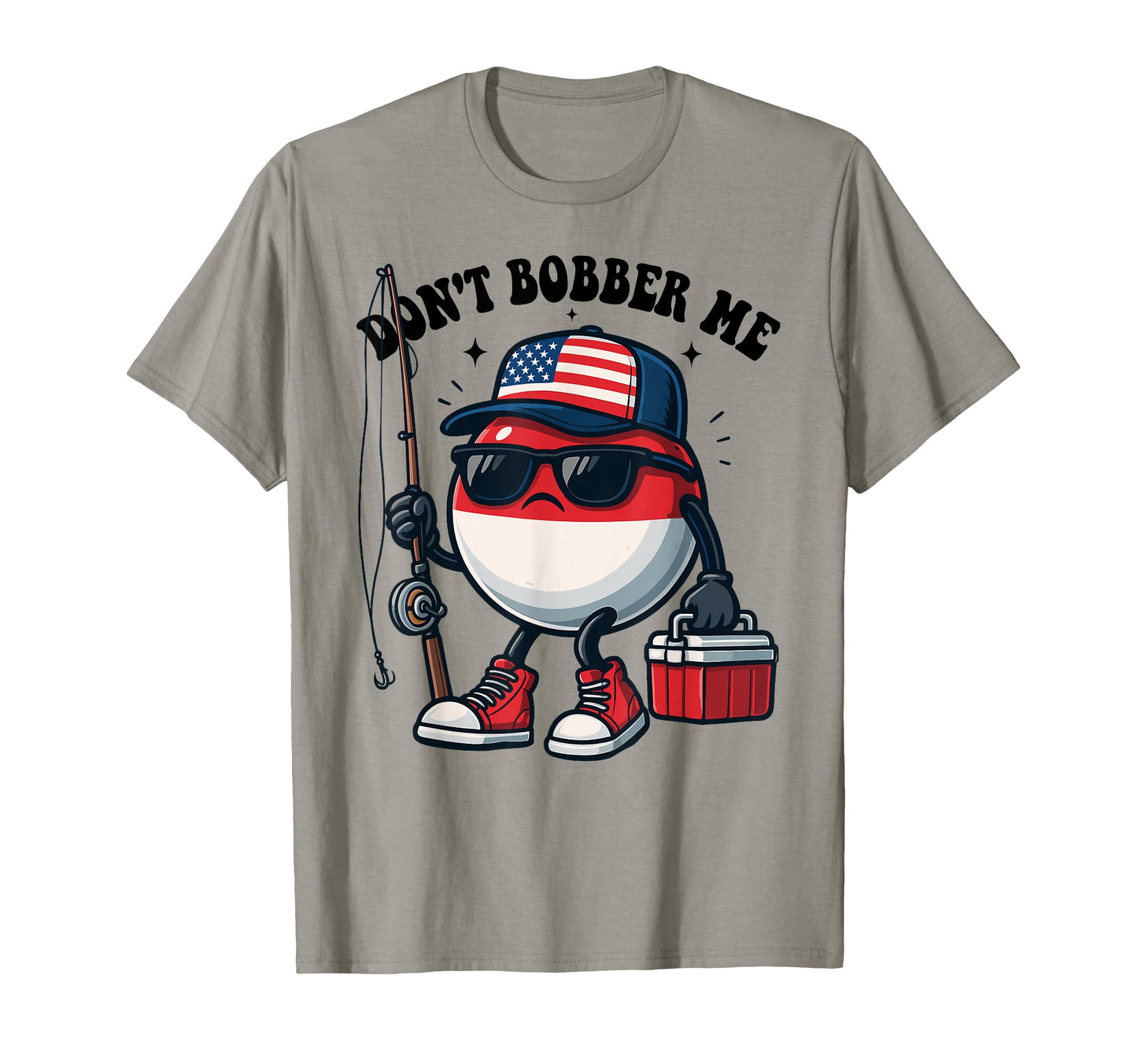 Dont Bobber Me America Patriotic Fishing T-Shirt - Unique Graphic Unisex - T-Shirt, Sweatshirt, Hoodie