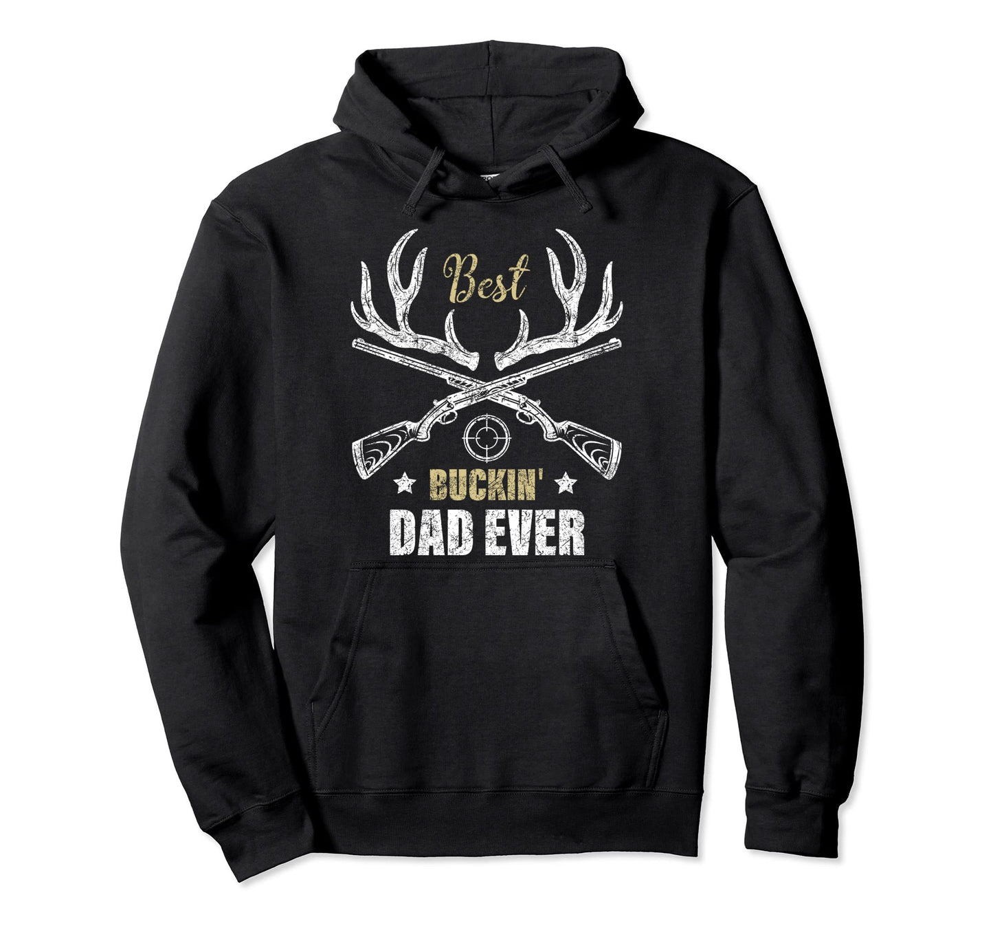 Best Buckin Dad Ever Deer Hunters Hunting Hoodie - Novelty Apparel Unisex - T-Shirt, Sweatshirt, Hoodie