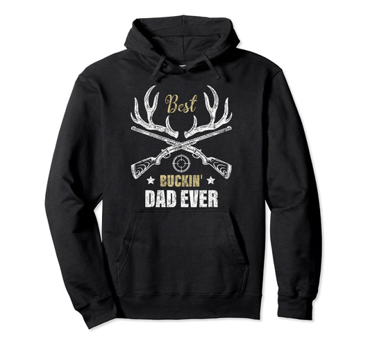 Best Buckin Dad Ever Deer Hunters Hunting Hoodie - Novelty Apparel Unisex - T-Shirt, Sweatshirt, Hoodie