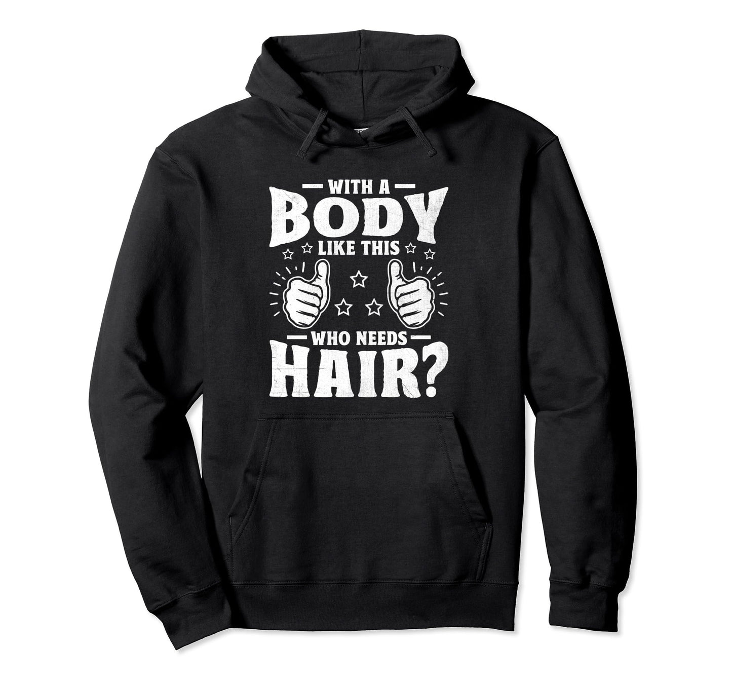 Body Like This Who Needs Hair Bald Balding Hoodie - Novelty Apparel Unisex - T-Shirt, Sweatshirt, Hoodie