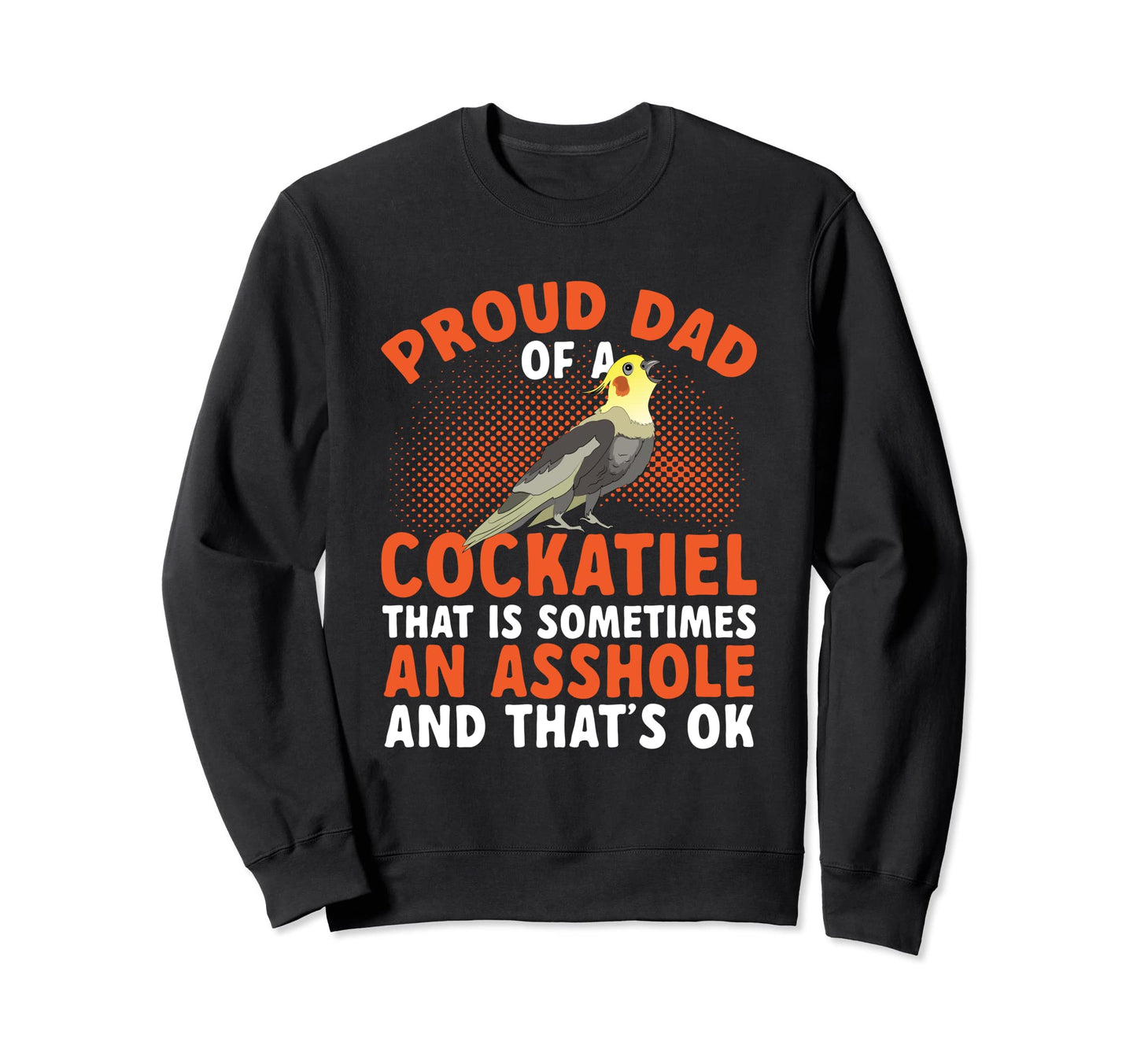 Parrot Bird Cockatiel Dad Proud Dad Sweatshirt - Unique Graphic Men Women - T-Shirt, Sweatshirt, Hoodie