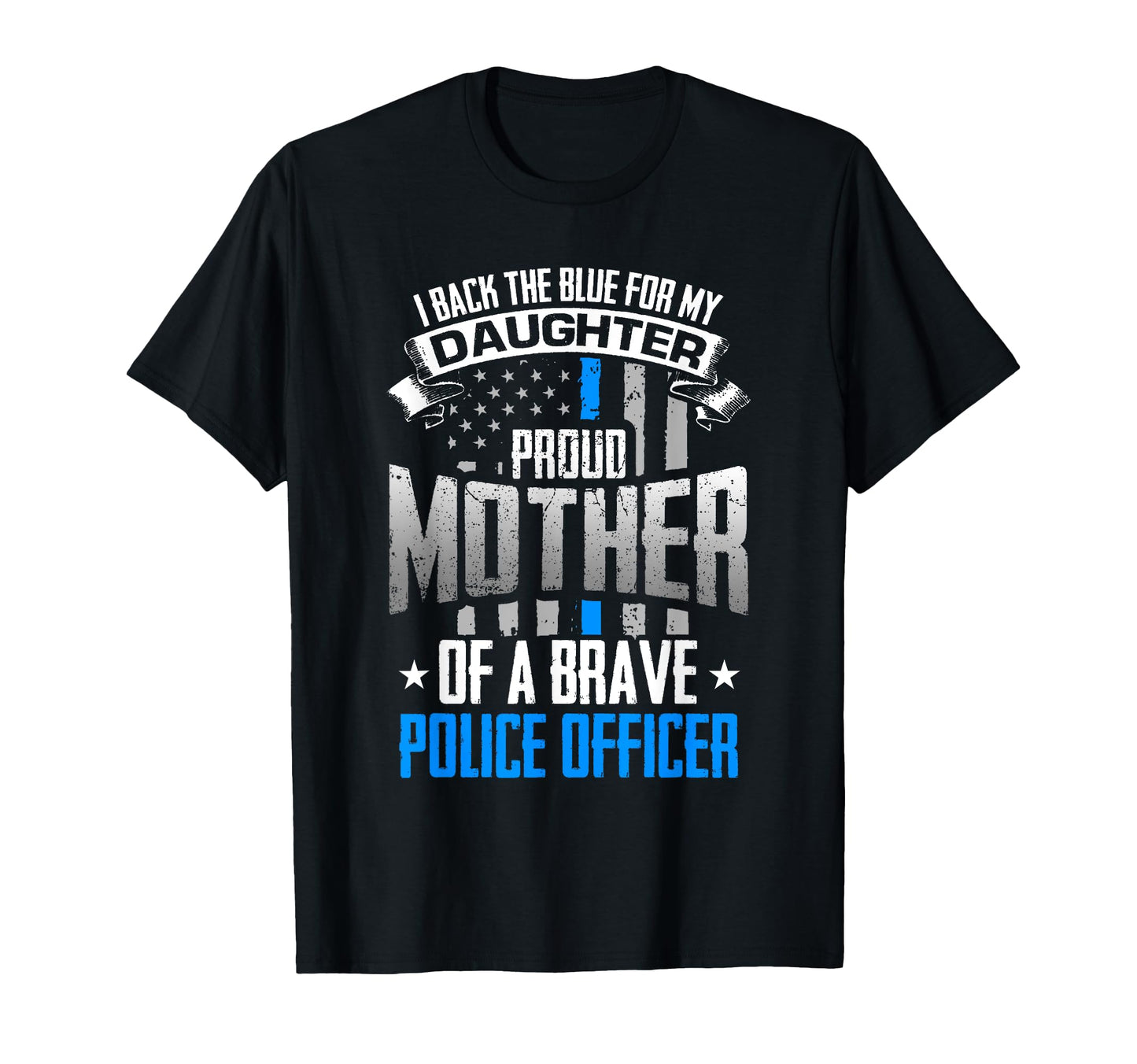 Back Blue My Daughter Proud Mother Police T-Shirt - Unique Graphic Unisex - T-Shirt, Sweatshirt, Hoodie