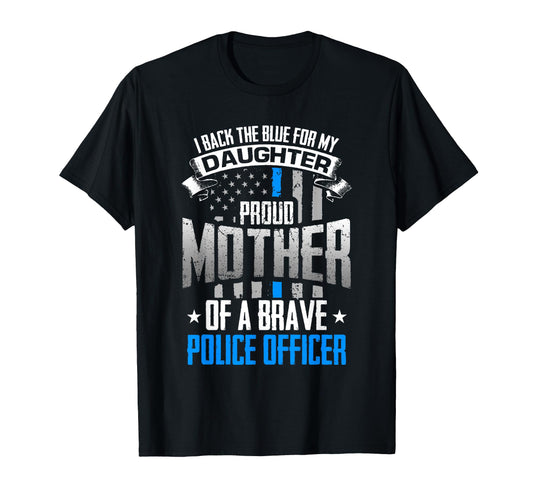 Back Blue My Daughter Proud Mother Police T-Shirt - Unique Graphic Unisex - T-Shirt, Sweatshirt, Hoodie