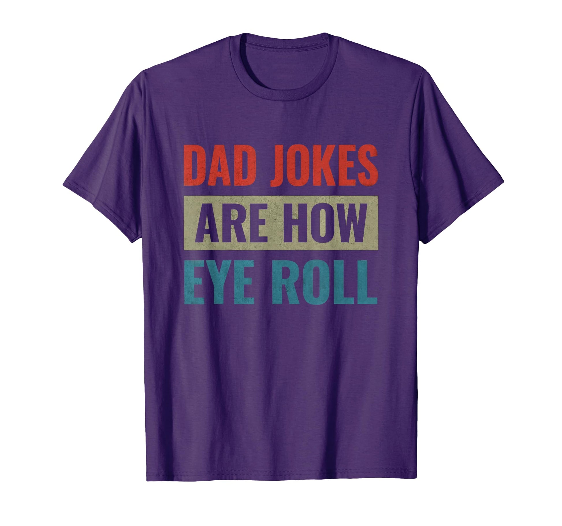 Dad Jokes Are How Eye Roll T-Shirt - Graphic Print Men Women - T-Shirt, Sweatshirt, Hoodie