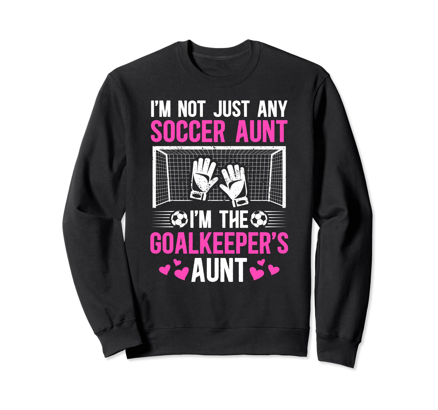 Im Soccer Goalkeeper Aunt Sweatshirt - Fun Novelty Design for Adults - T-Shirt, Sweatshirt, Hoodie