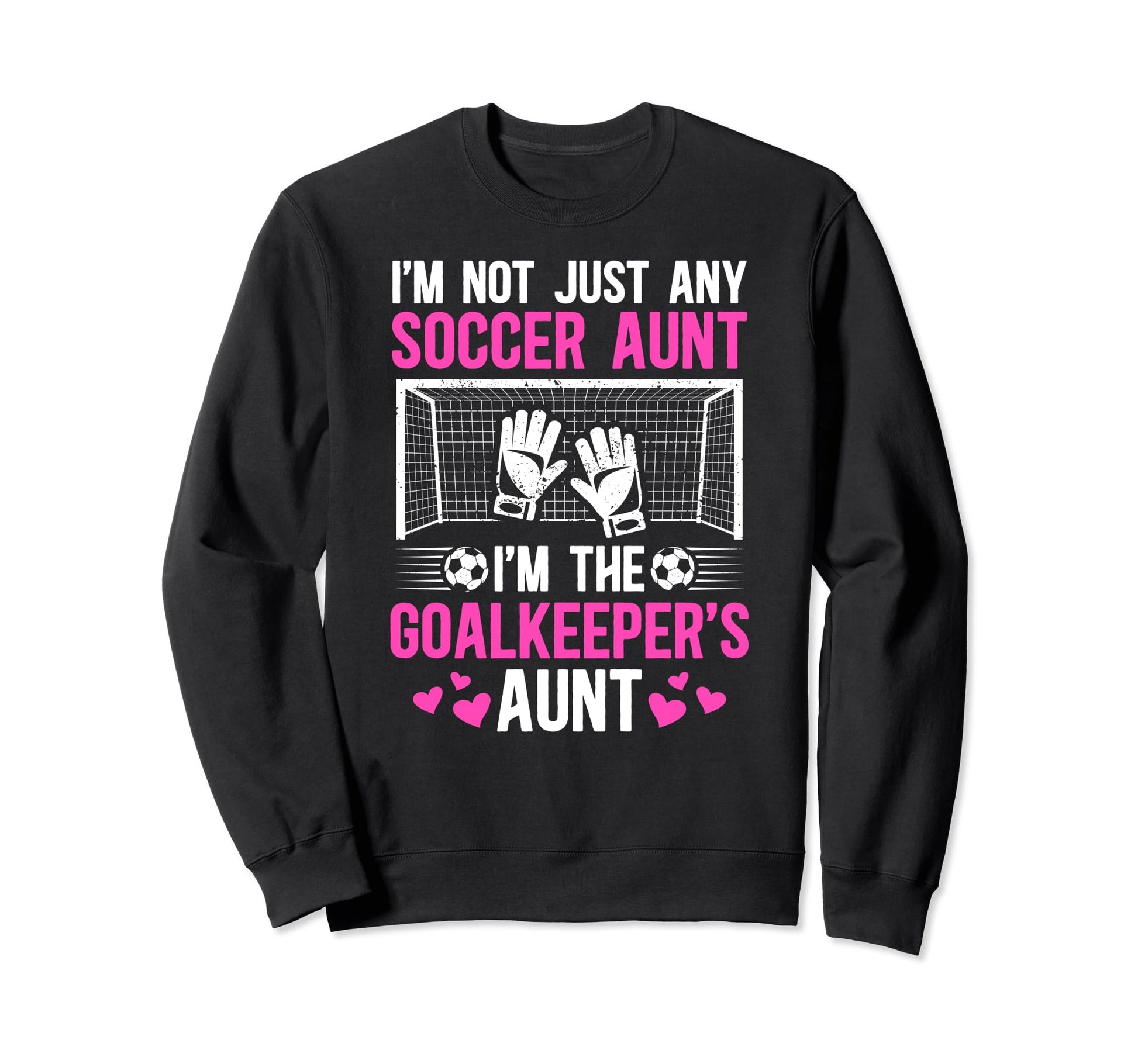 Im Soccer Goalkeeper Aunt Sweatshirt - Fun Novelty Design for Adults - T-Shirt, Sweatshirt, Hoodie