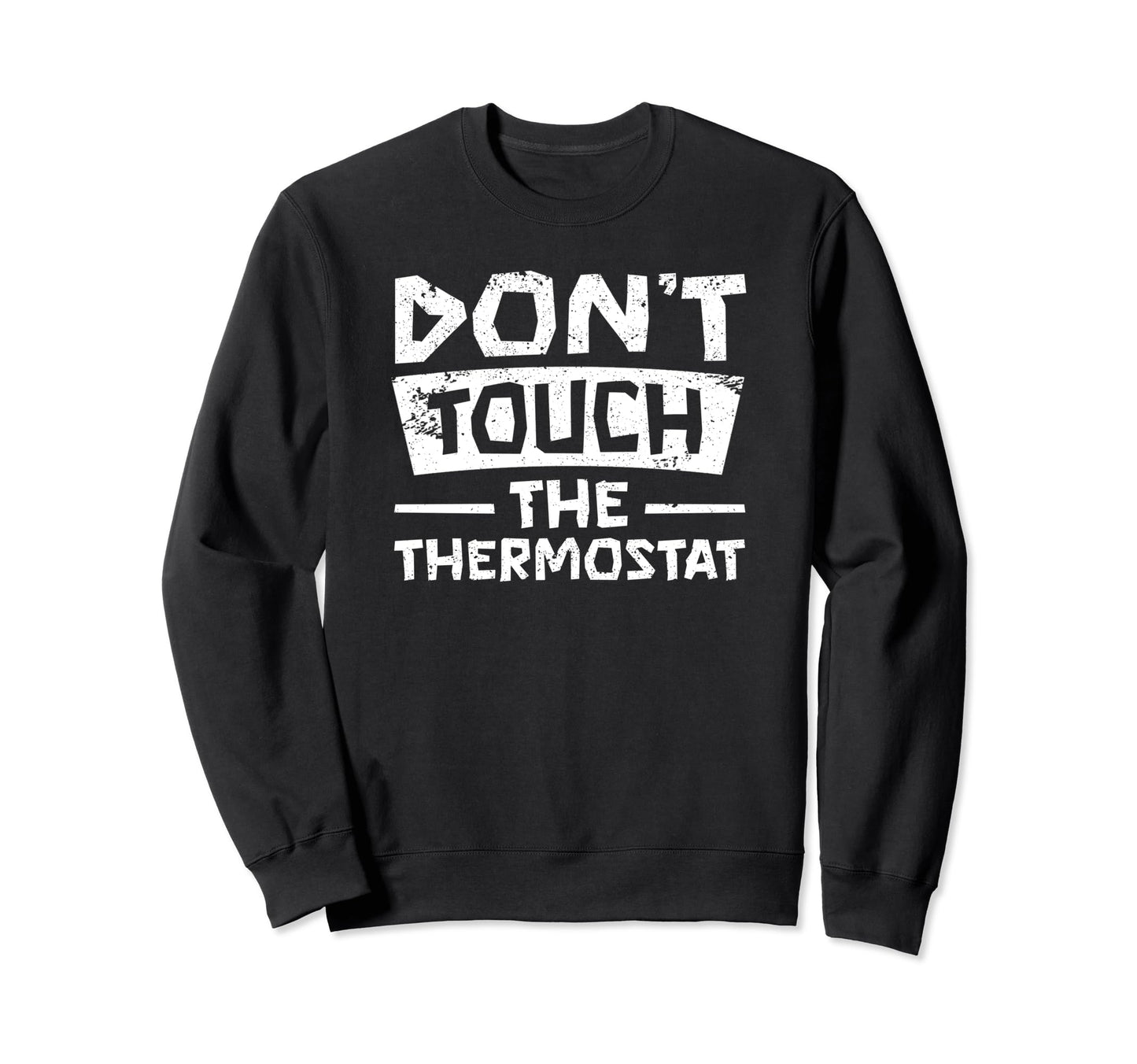 Dont Touch Thermostat Police Sweatshirt - Trendy Graphic for Adults - T-Shirt, Sweatshirt, Hoodie