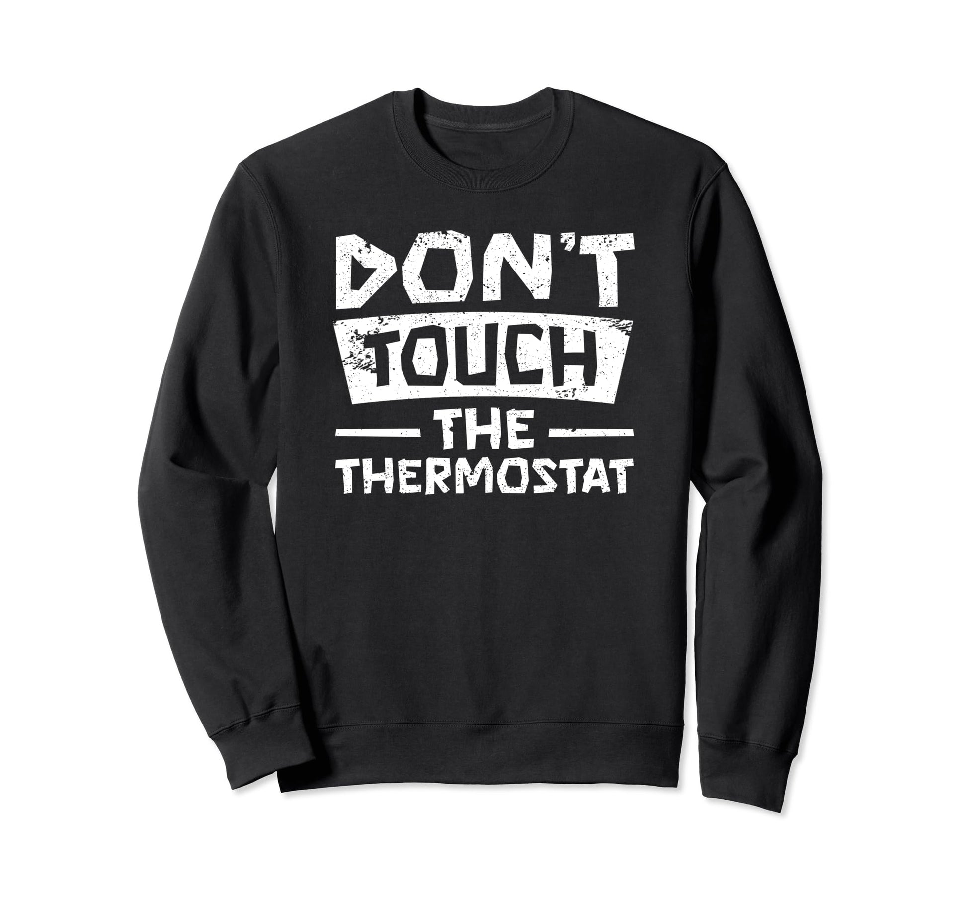 Dont Touch Thermostat Police Sweatshirt - Trendy Graphic for Adults - T-Shirt, Sweatshirt, Hoodie