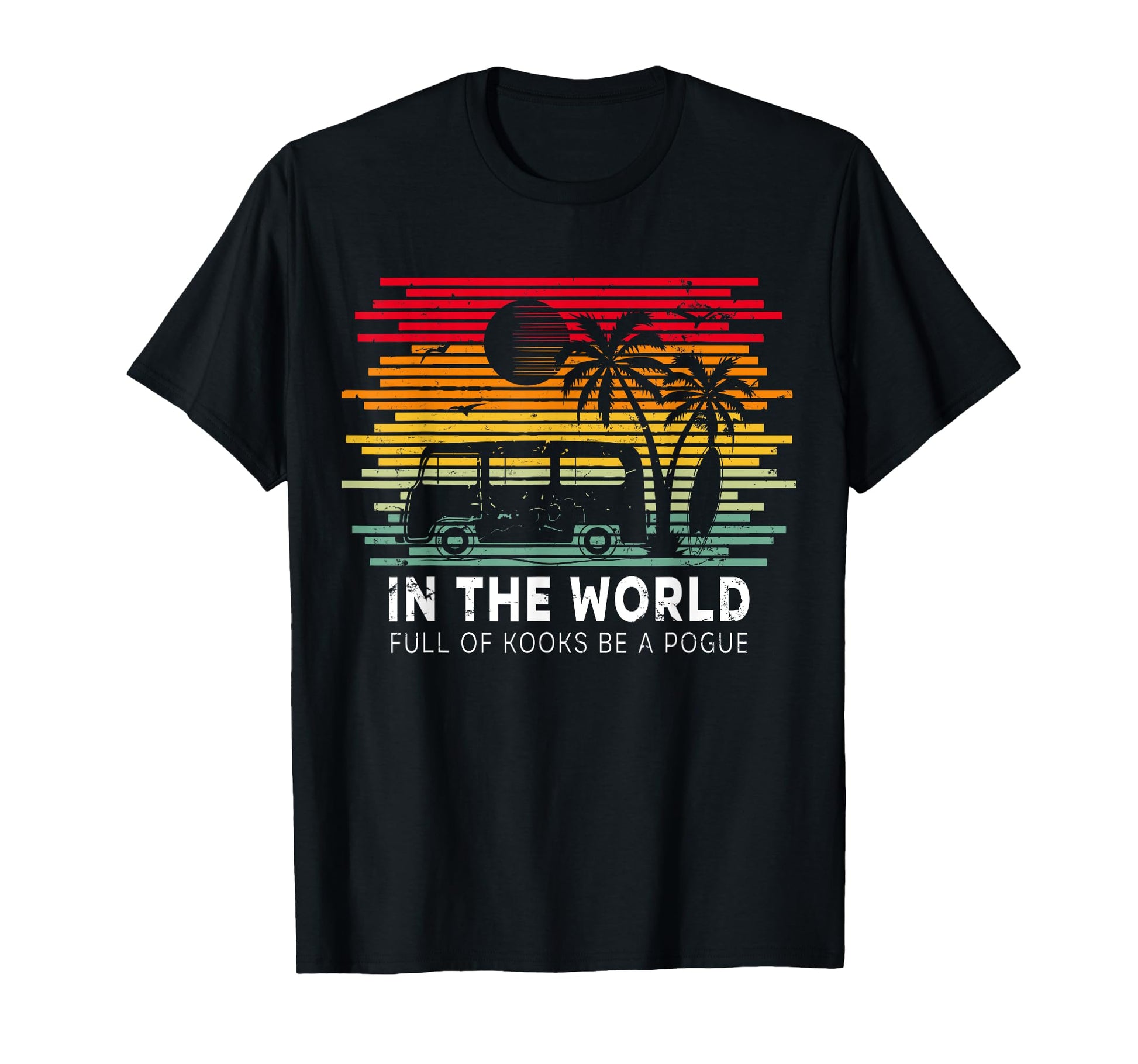 World Full Kooks Be Pogue T-Shirt - Streetwear Style Men Women - T-Shirt, Sweatshirt, Hoodie