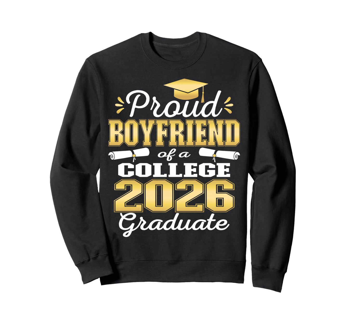 Proud Boyfriend 2026 College Graduate Sweatshirt - Unique Graphic Unisex - T-Shirt, Sweatshirt, Hoodie